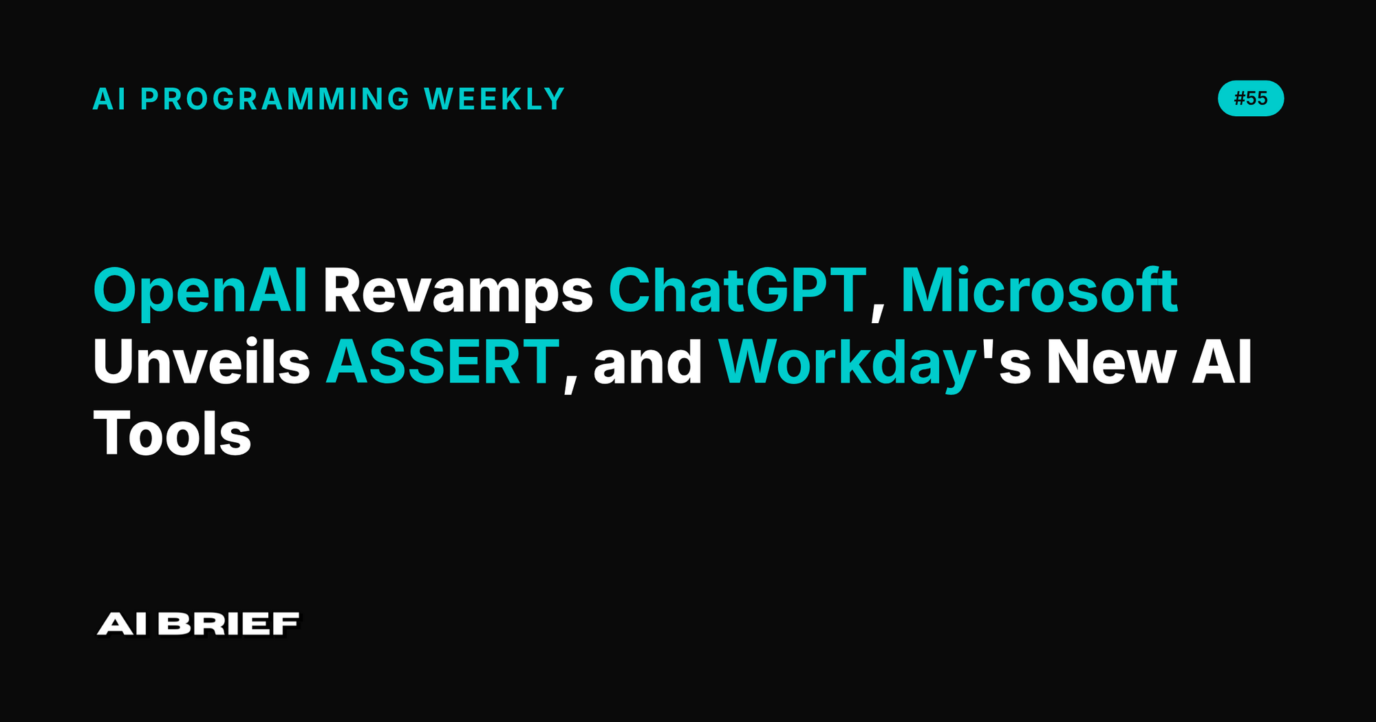 OpenAI Revamps ChatGPT, Microsoft Unveils ASSERT, and Workday's New AI Tools - AI Programming Weekly #55