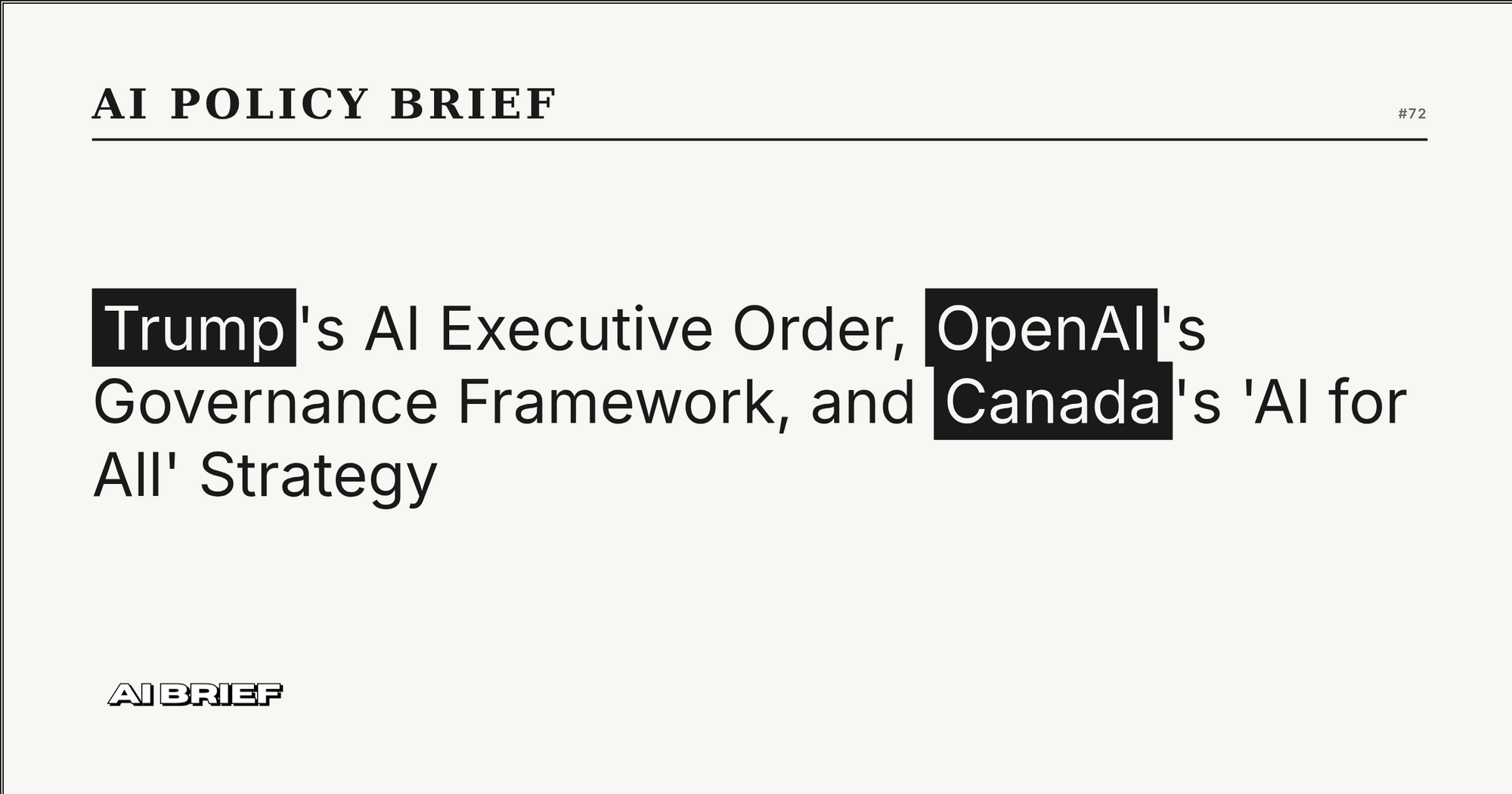 Trump's AI Executive Order, OpenAI's Governance Framework, and Canada's 'AI for All' Strategy - AI Policy Brief #72