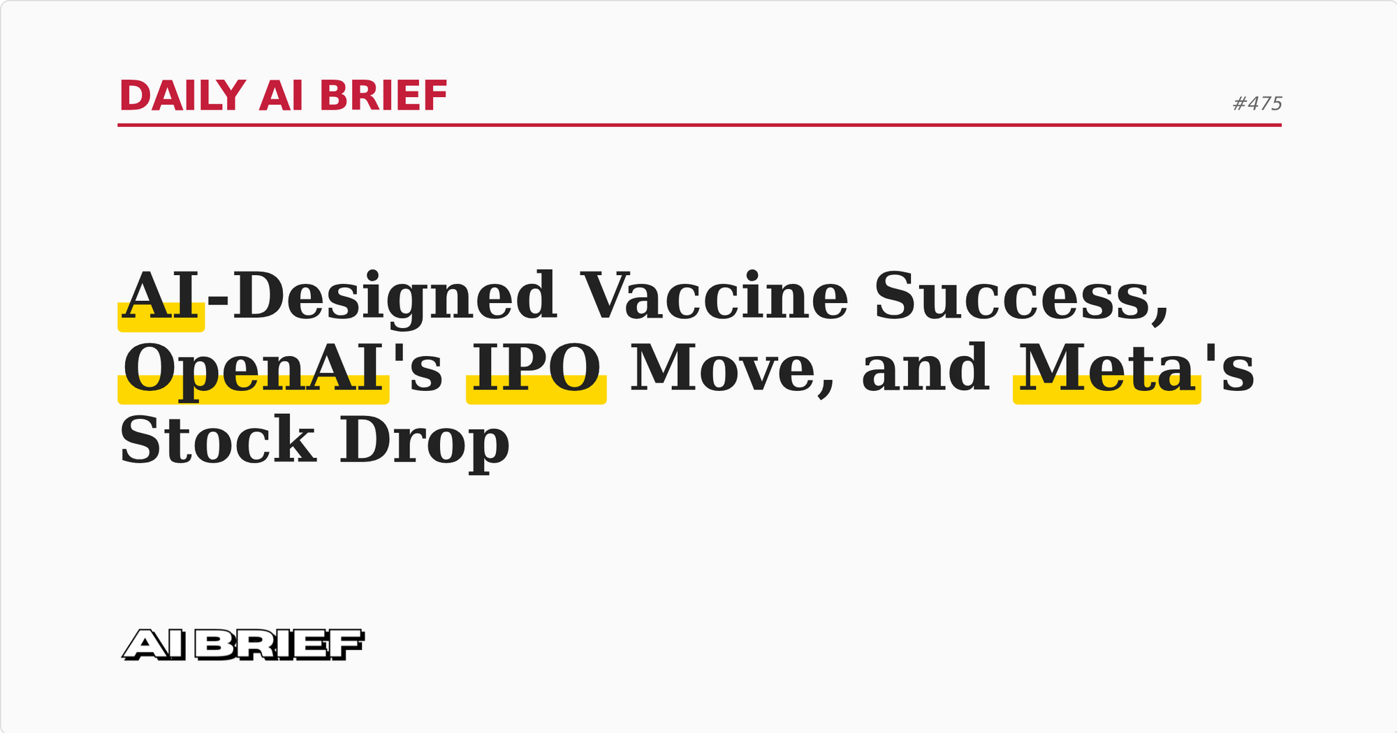 AI-Designed Vaccine Success, OpenAI's IPO Move, and Meta's Stock Drop - Daily AI Brief #475