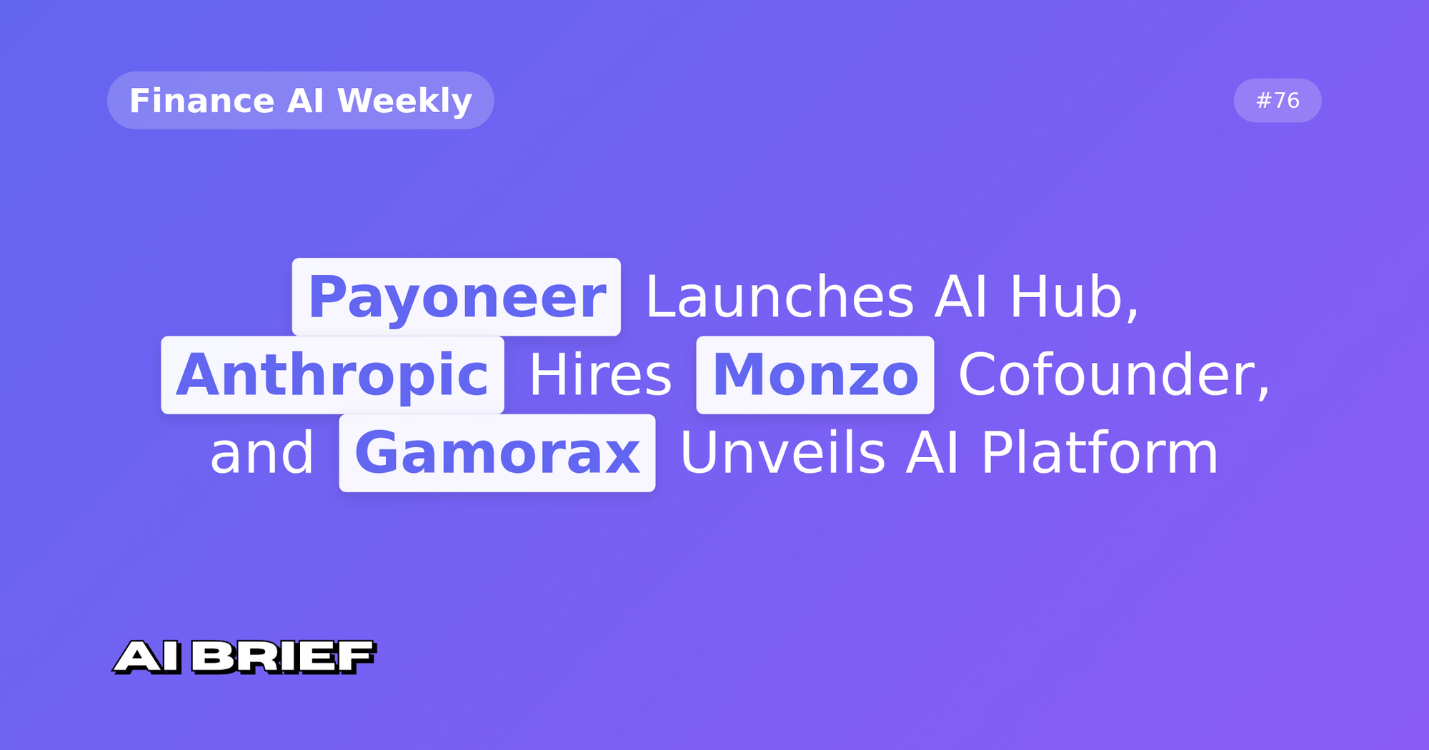 Payoneer Launches AI Hub, Anthropic Hires Monzo Cofounder, and Gamorax Unveils AI Platform - Finance AI Weekly #76