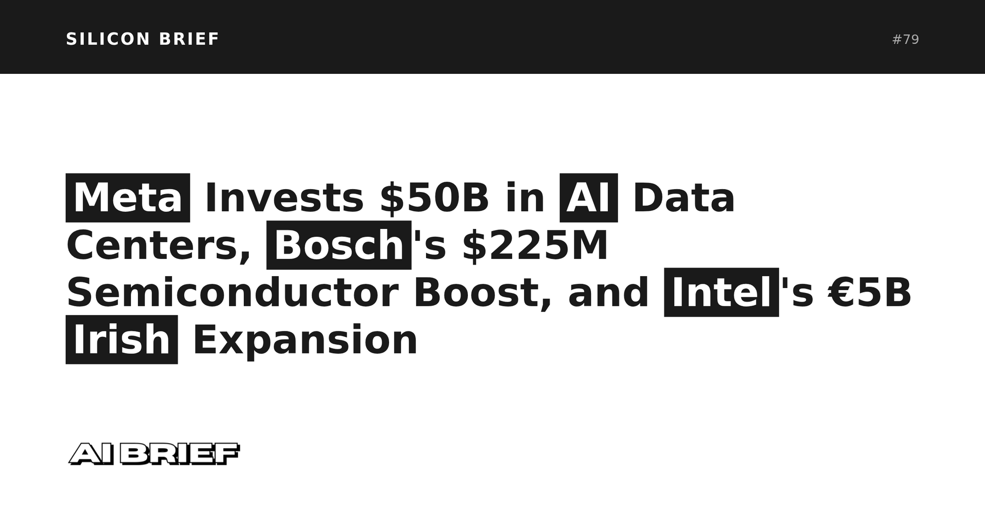 Meta Invests $50B in AI Data Centers, Bosch's $225M Semiconductor Boost, and Intel's €5B Irish Expansion - Silicon Brief #79