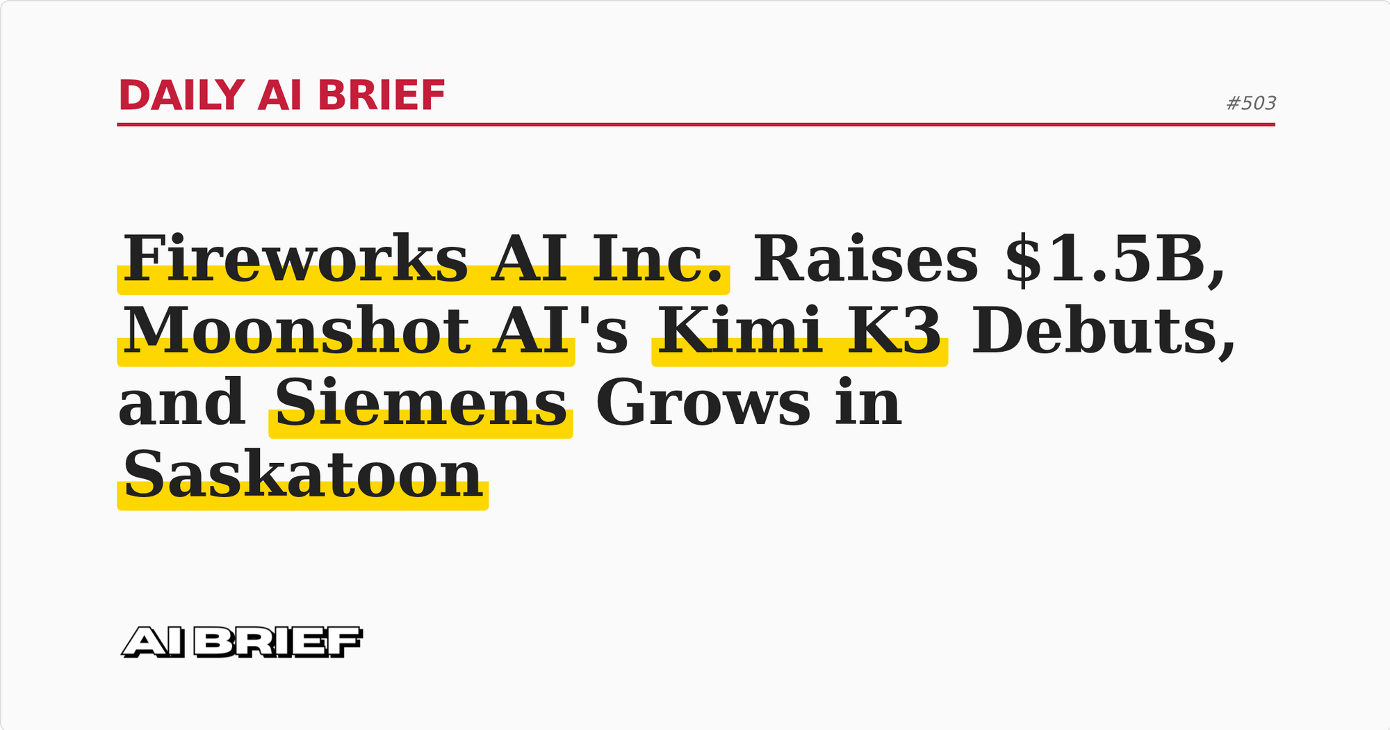 Fireworks AI Inc. Raises $1.5B, Moonshot AI's Kimi K3 Debuts, and Siemens Grows in Saskatoon - Daily AI Brief #503
