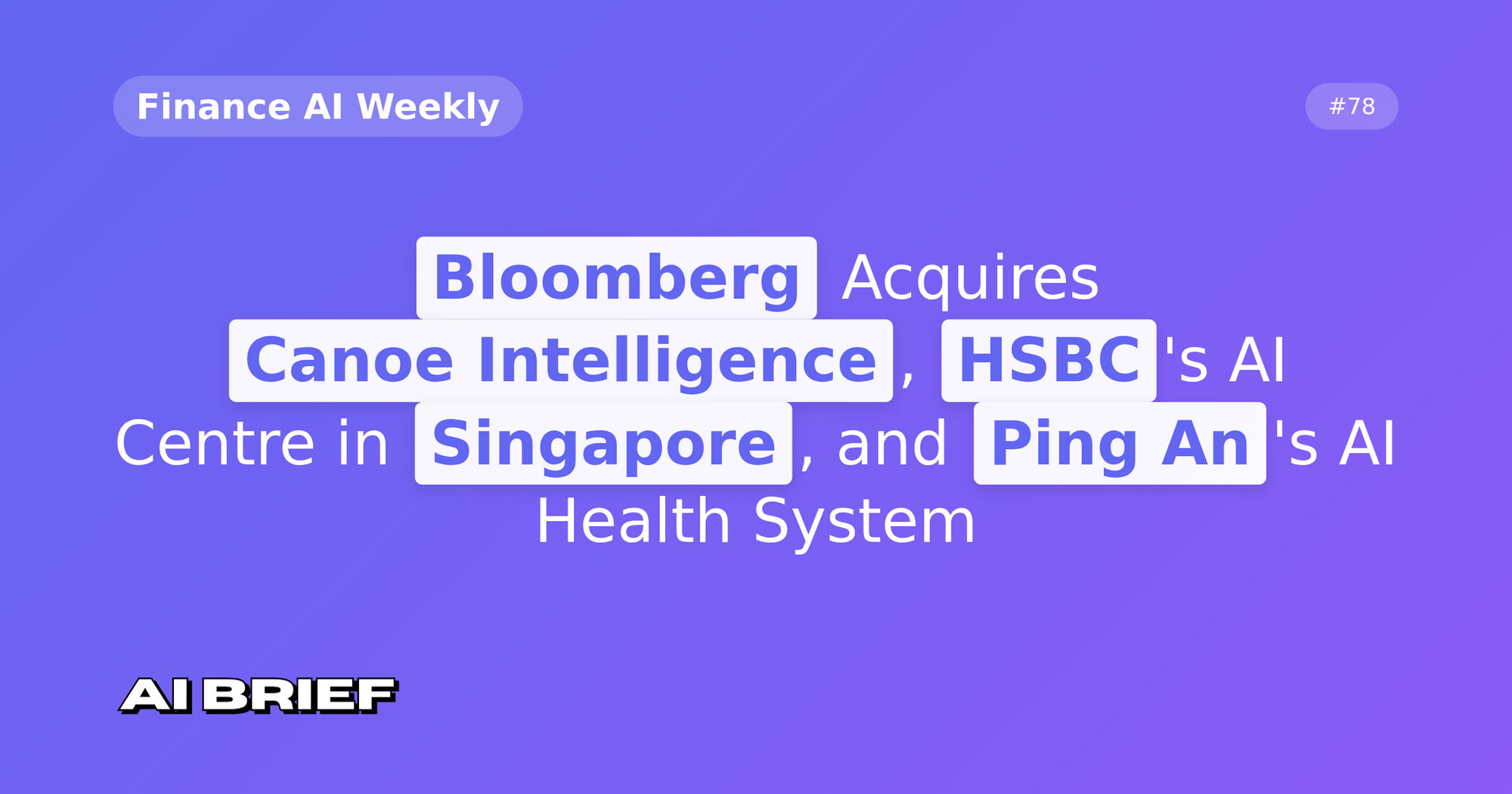 Bloomberg Acquires Canoe Intelligence, HSBC's AI Centre in Singapore, and Ping An's AI Health System - Finance AI Weekly #78