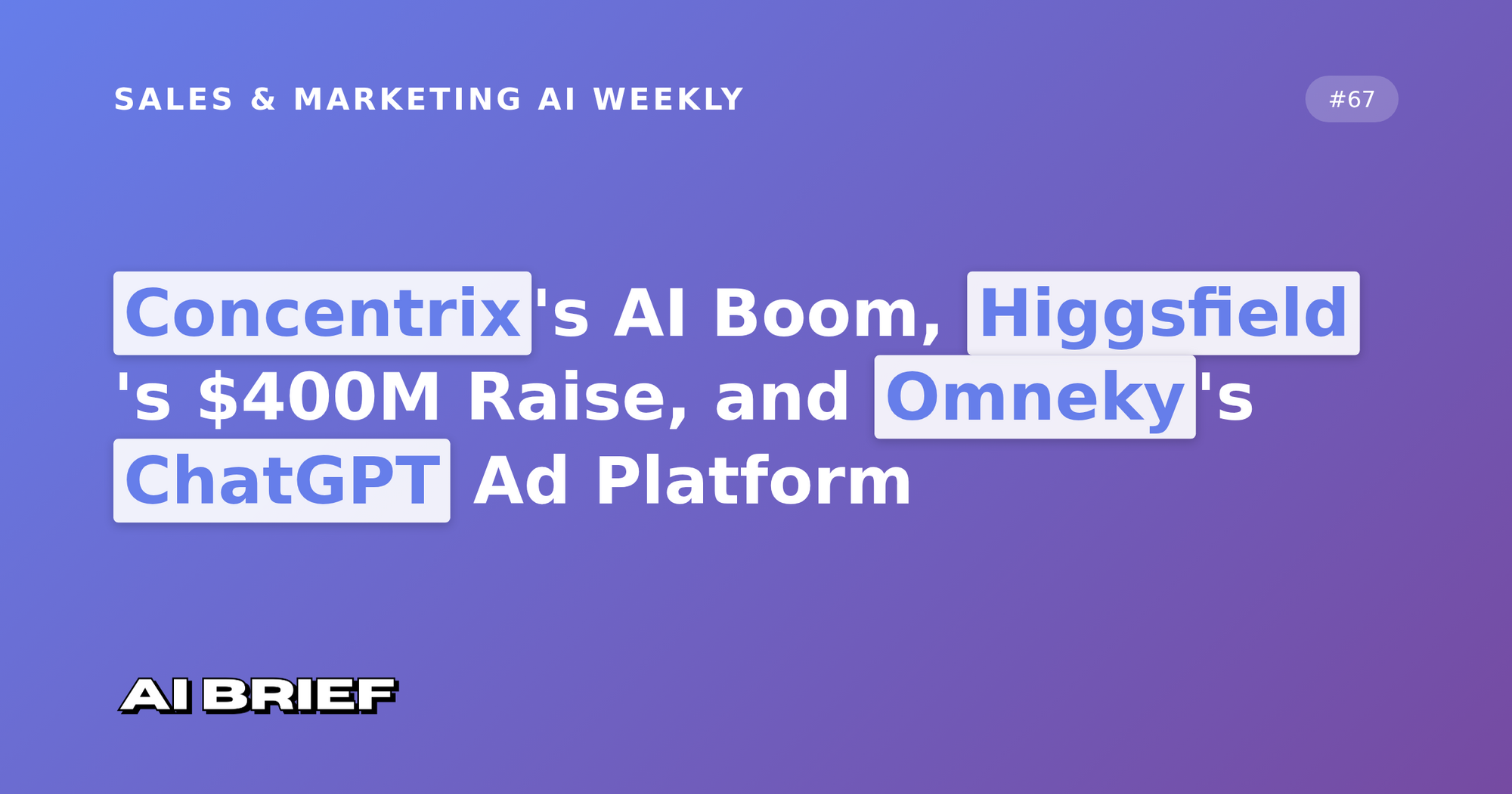 Concentrix's AI Boom, Higgsfield's $400M Raise, and Omneky's ChatGPT Ad Platform - Sales & Marketing AI Weekly #67