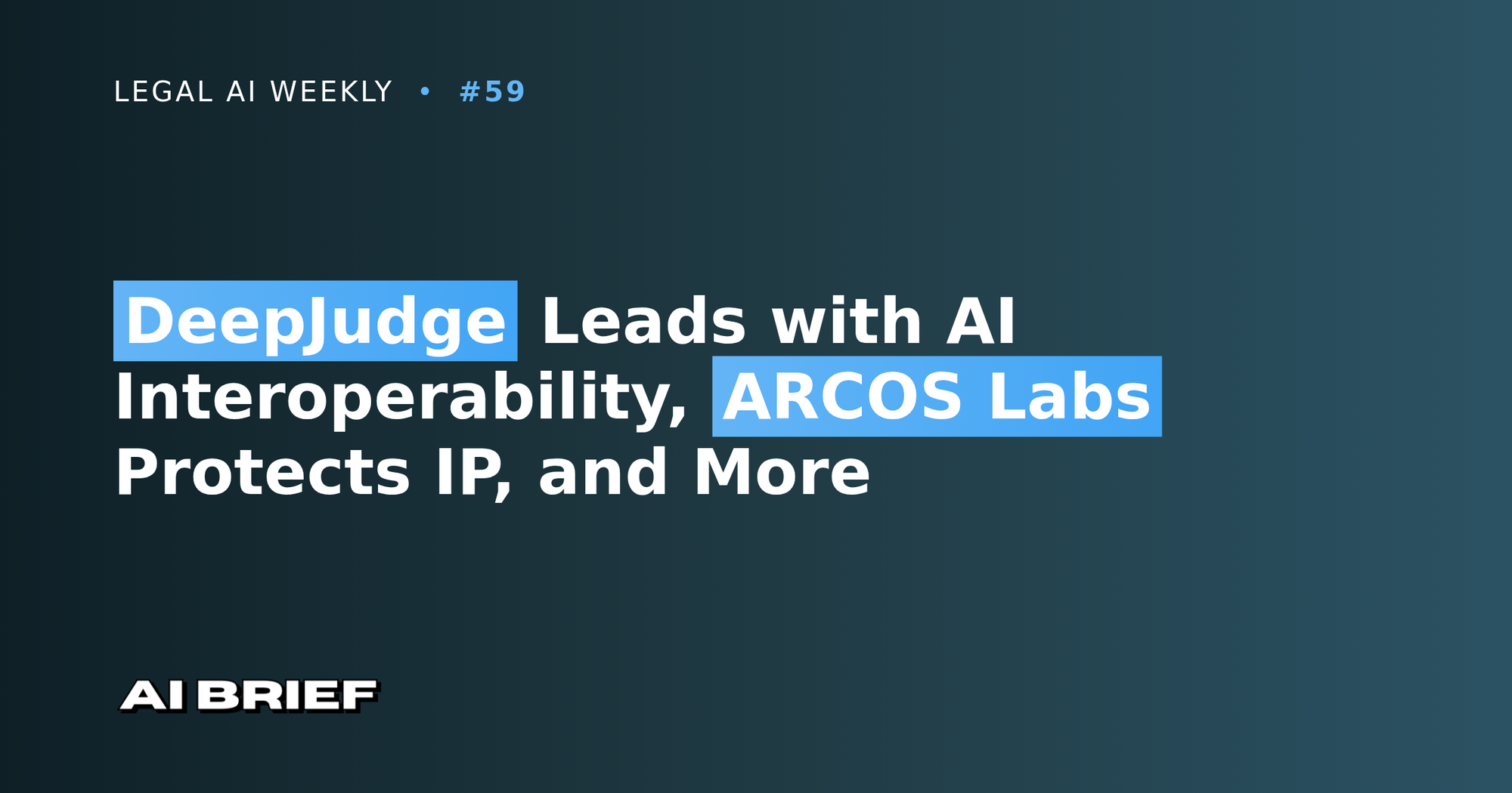 DeepJudge Leads with AI Interoperability, ARCOS Labs Protects IP, and More - Legal AI Weekly #59