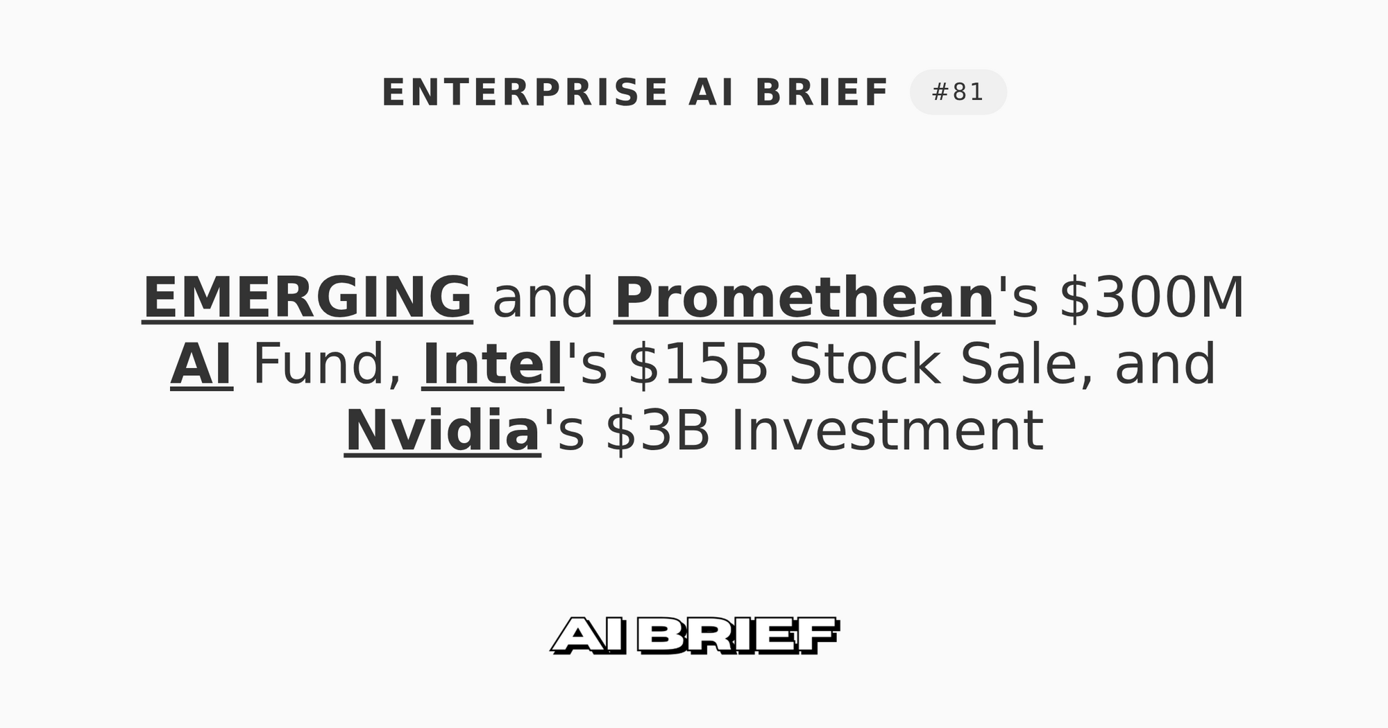 EMERGING and Promethean's $300M AI Fund, Intel's $15B Stock Sale, and Nvidia's $3B Investment - Enterprise AI Brief #81