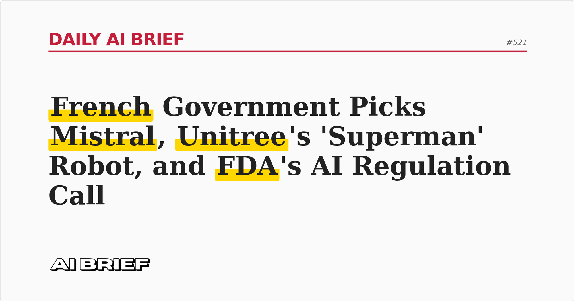 French Government Picks Mistral, Unitree's 'Superman' Robot, and FDA's AI Regulation Call - Daily AI Brief #521