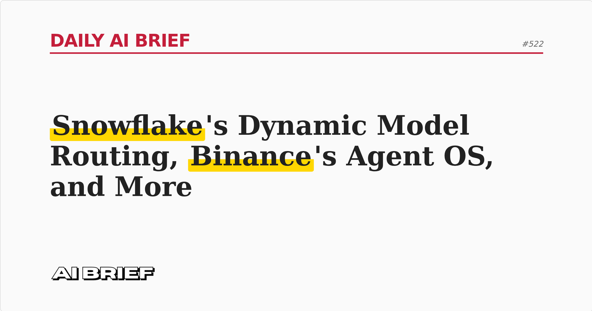Snowflake's Dynamic Model Routing, Binance's Agent OS, and More - Daily AI Brief #522