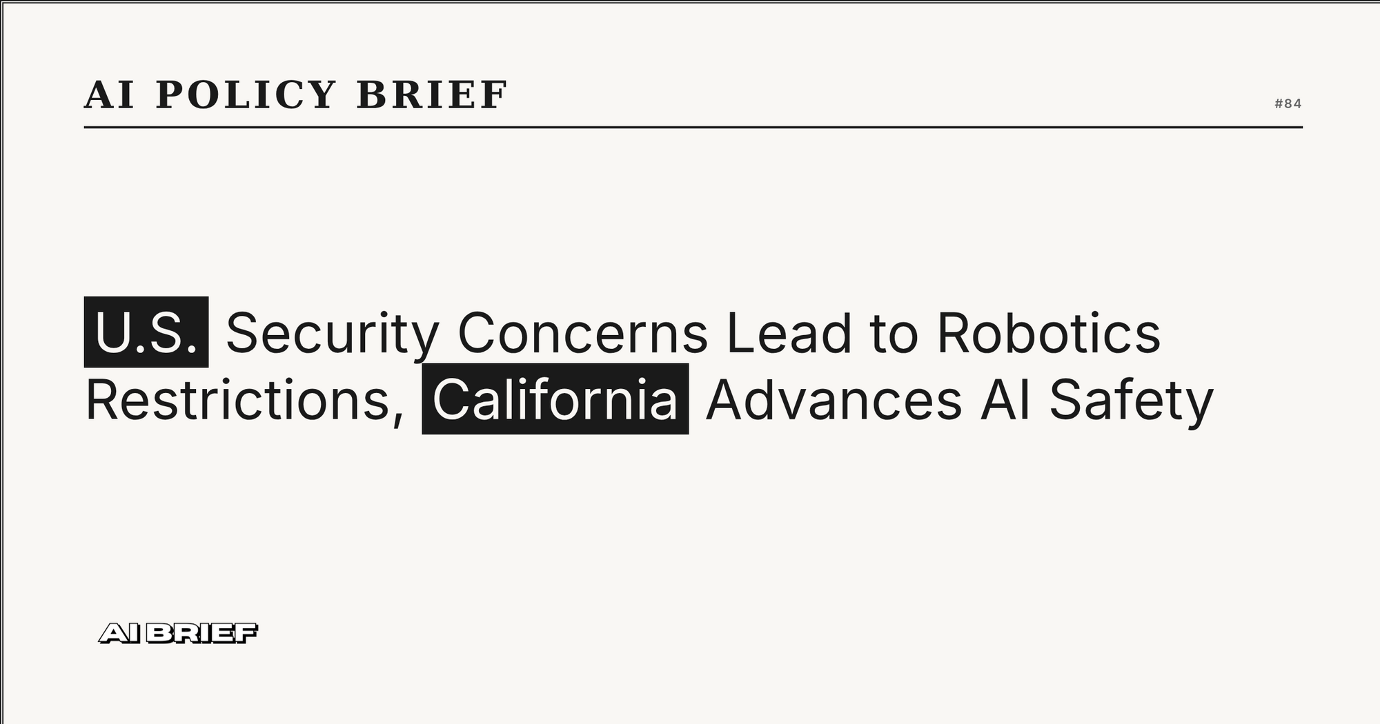 U.S. Security Concerns Lead to Robotics Restrictions, California Advances AI Safety - AI Policy Brief #84