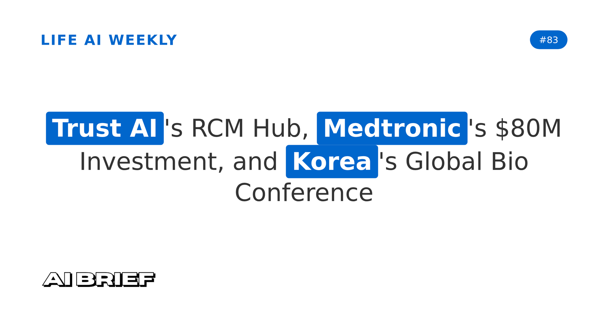 Trust AI's RCM Hub, Medtronic's $80M Investment, and Korea's Global Bio Conference - Life AI Weekly #83