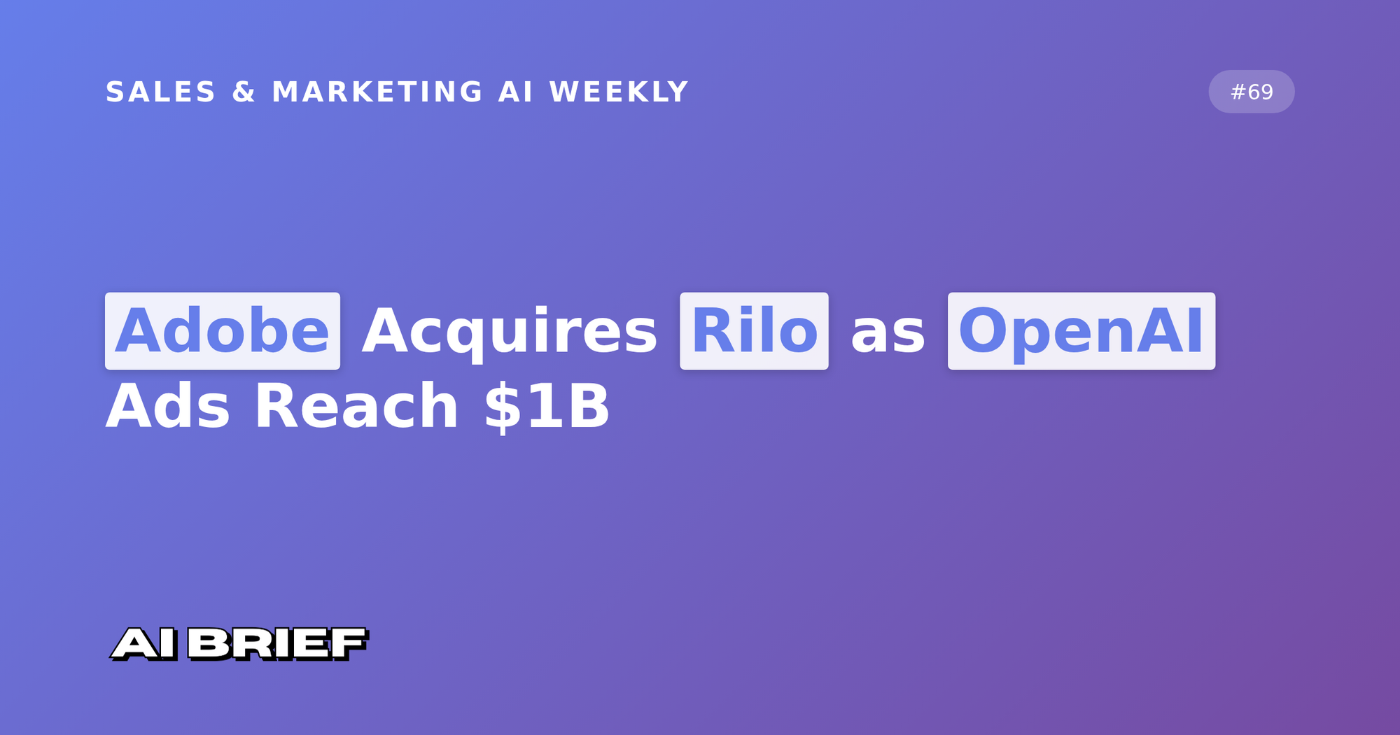 Adobe Acquires Rilo as OpenAI Ads Reach $1B - Sales & Marketing AI Weekly #69