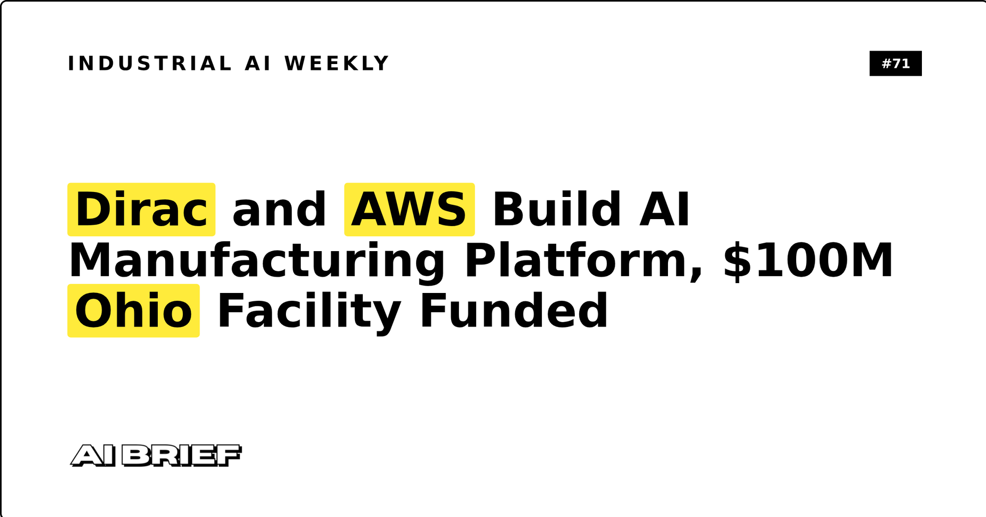 Dirac and AWS Build AI Manufacturing Platform, $100M Ohio Facility Funded - Industrial AI Weekly #71