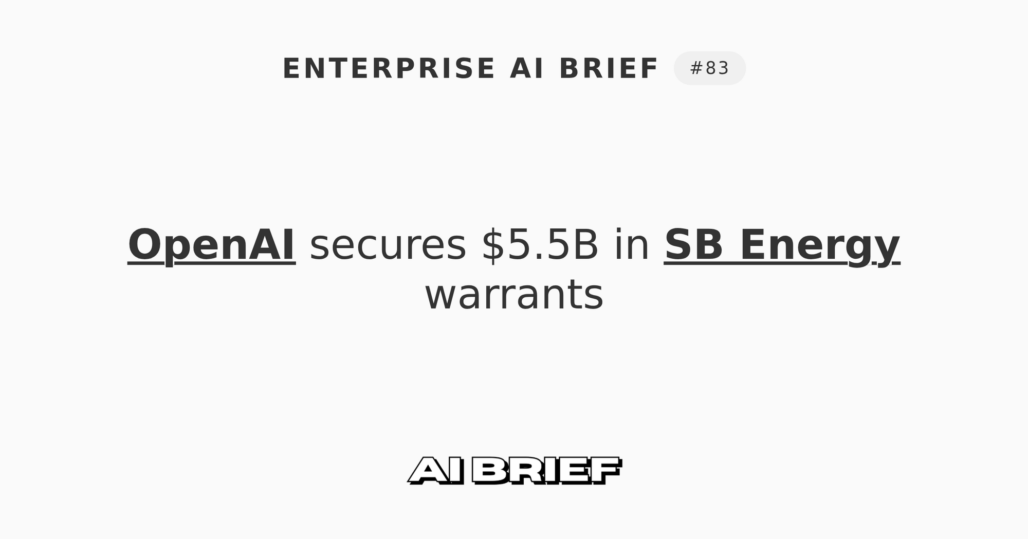 OpenAI secures $5.5B in SB Energy warrants - Enterprise AI Brief #83