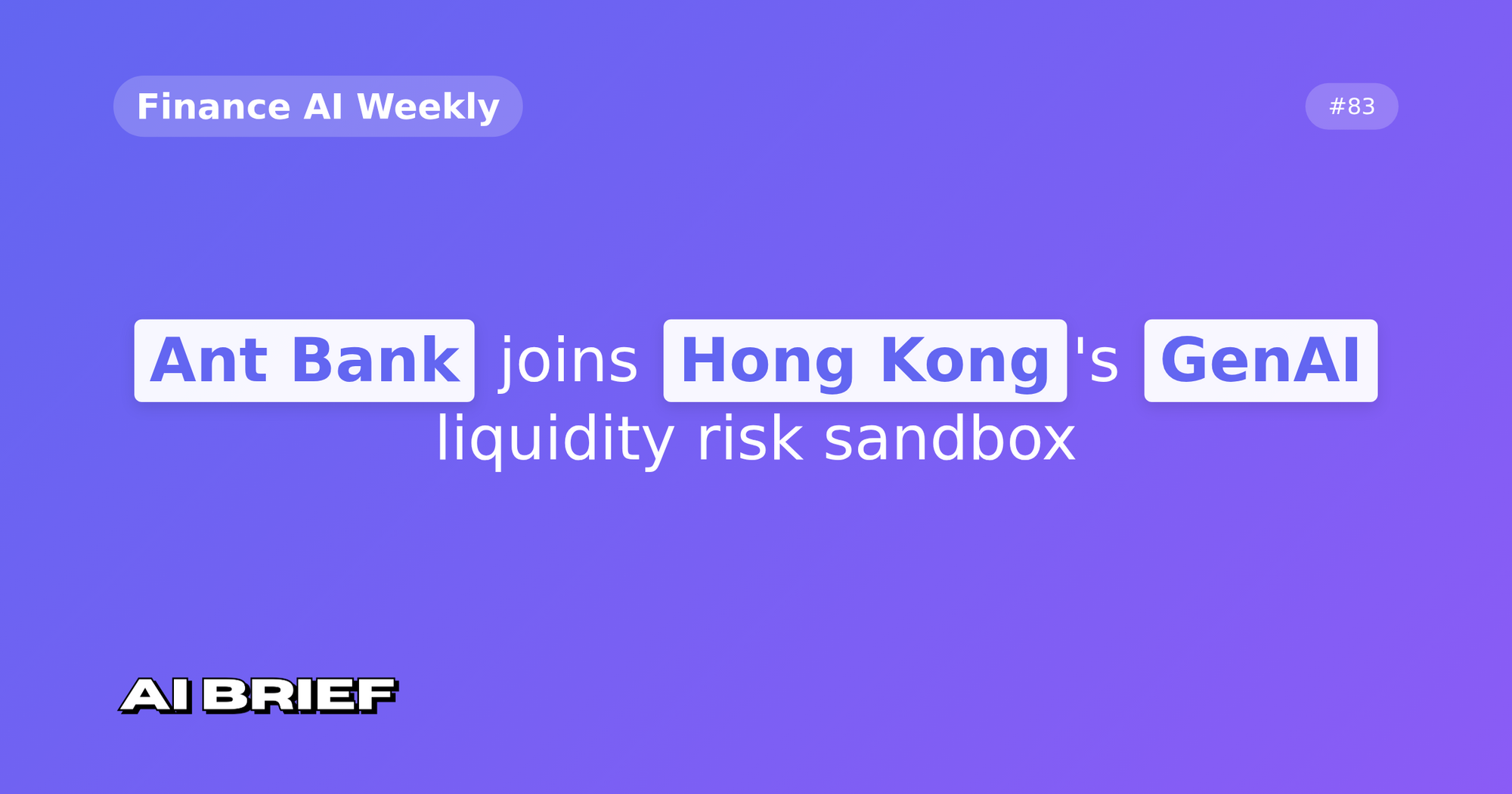 Ant Bank joins Hong Kong's GenAI liquidity risk sandbox - Finance AI Weekly #83