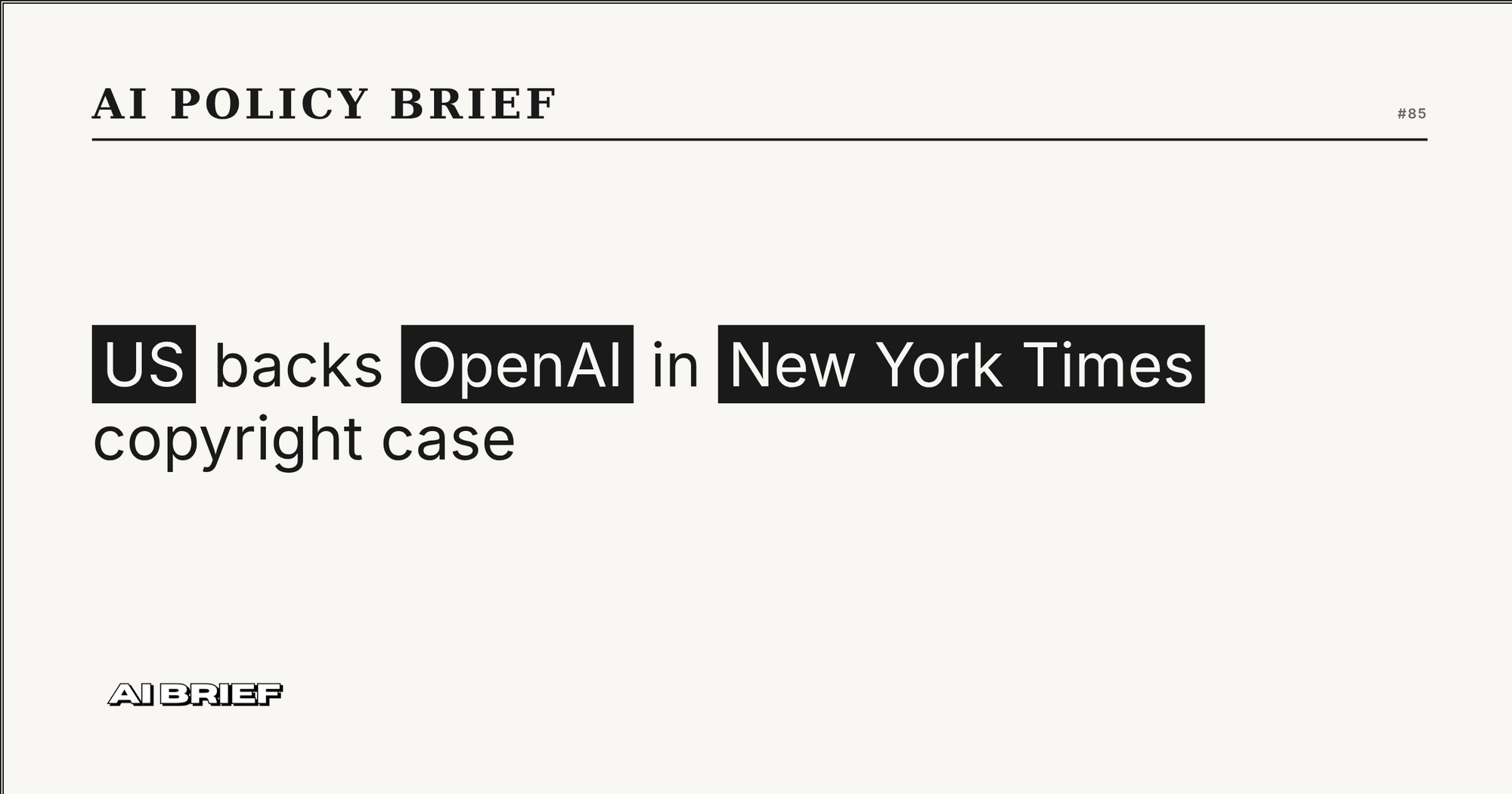 US backs OpenAI in New York Times copyright case - AI Policy Brief #85