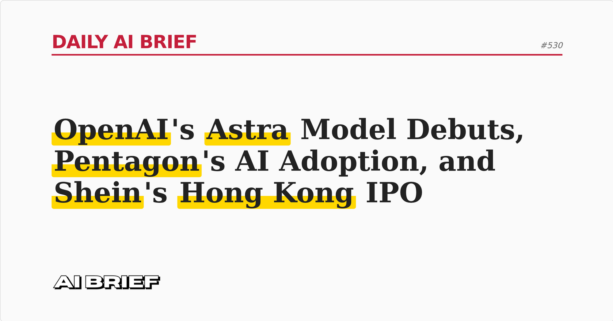 OpenAI's Astra Model Debuts, Pentagon's AI Adoption, and Shein's Hong Kong IPO - Daily AI Brief #530