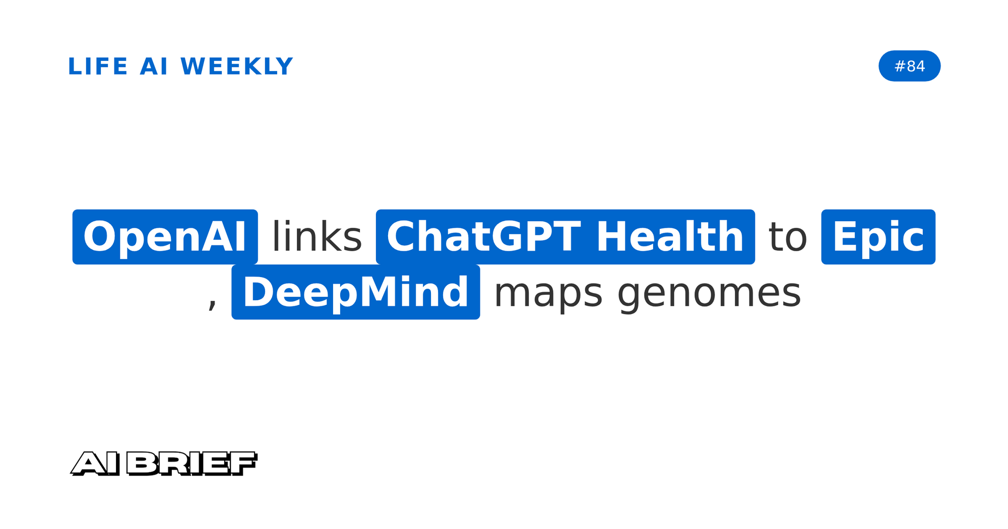 OpenAI links ChatGPT Health to Epic, DeepMind maps genomes - Life AI Weekly #84
