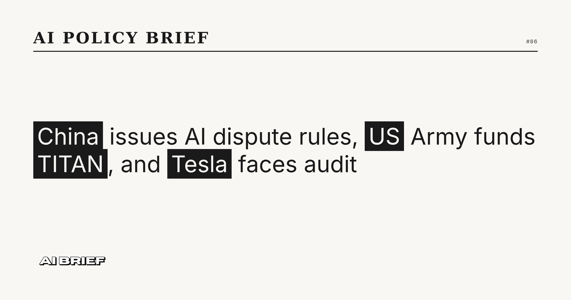 China issues AI dispute rules, US Army funds TITAN, and Tesla faces audit - AI Policy Brief #86