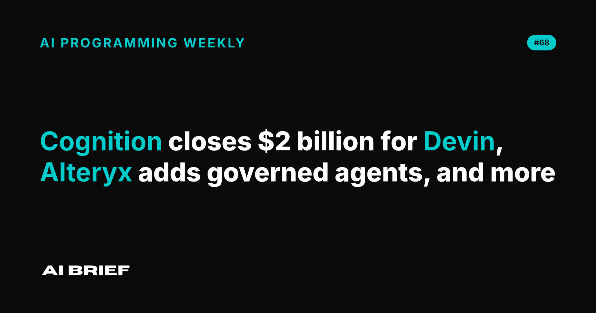 Cognition closes $2 billion for Devin, Alteryx adds governed agents, and more - AI Programming Weekly #68
