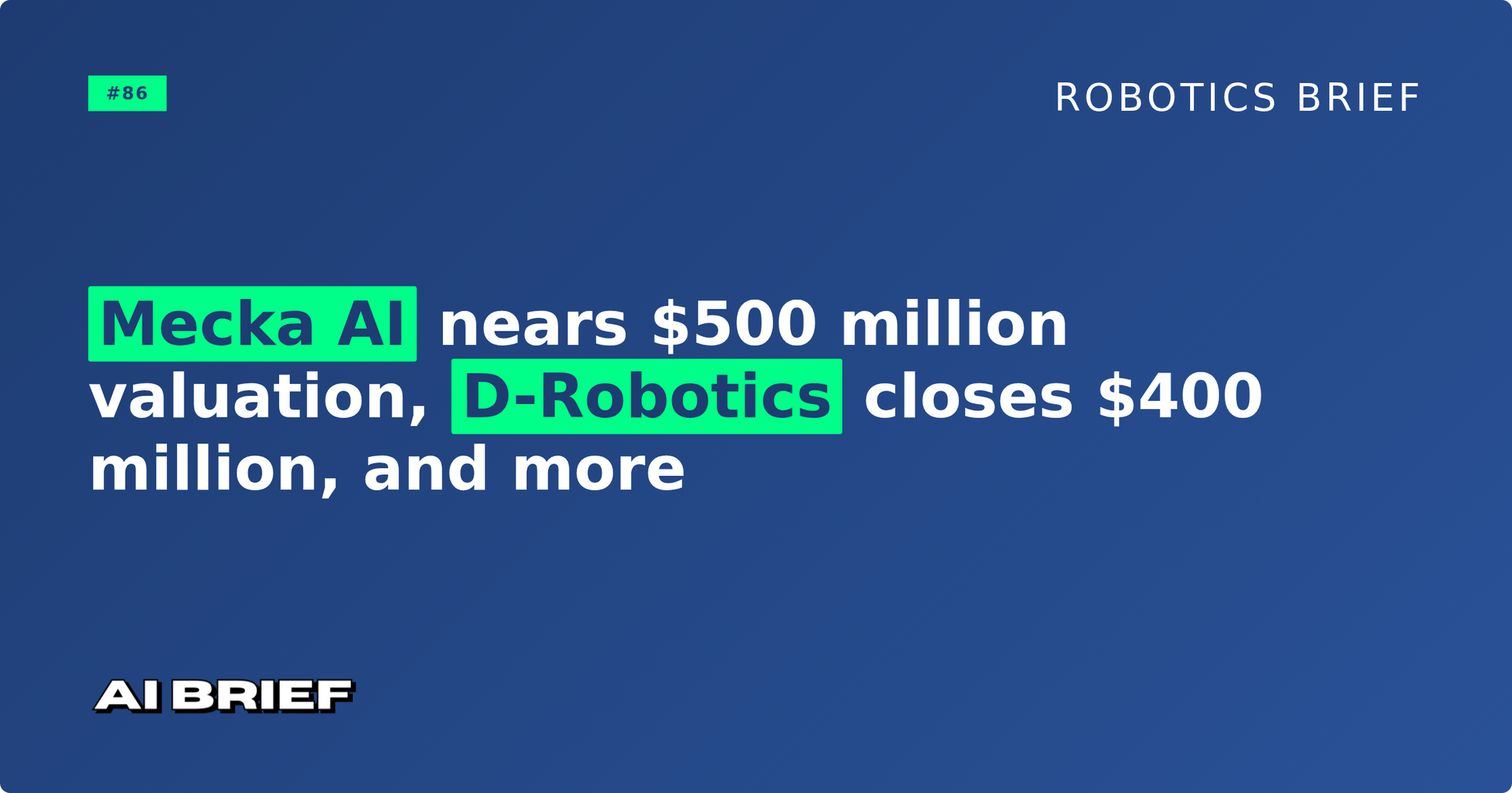 Mecka AI nears $500 million valuation, D-Robotics closes $400 million, and more - Robotics Brief #86