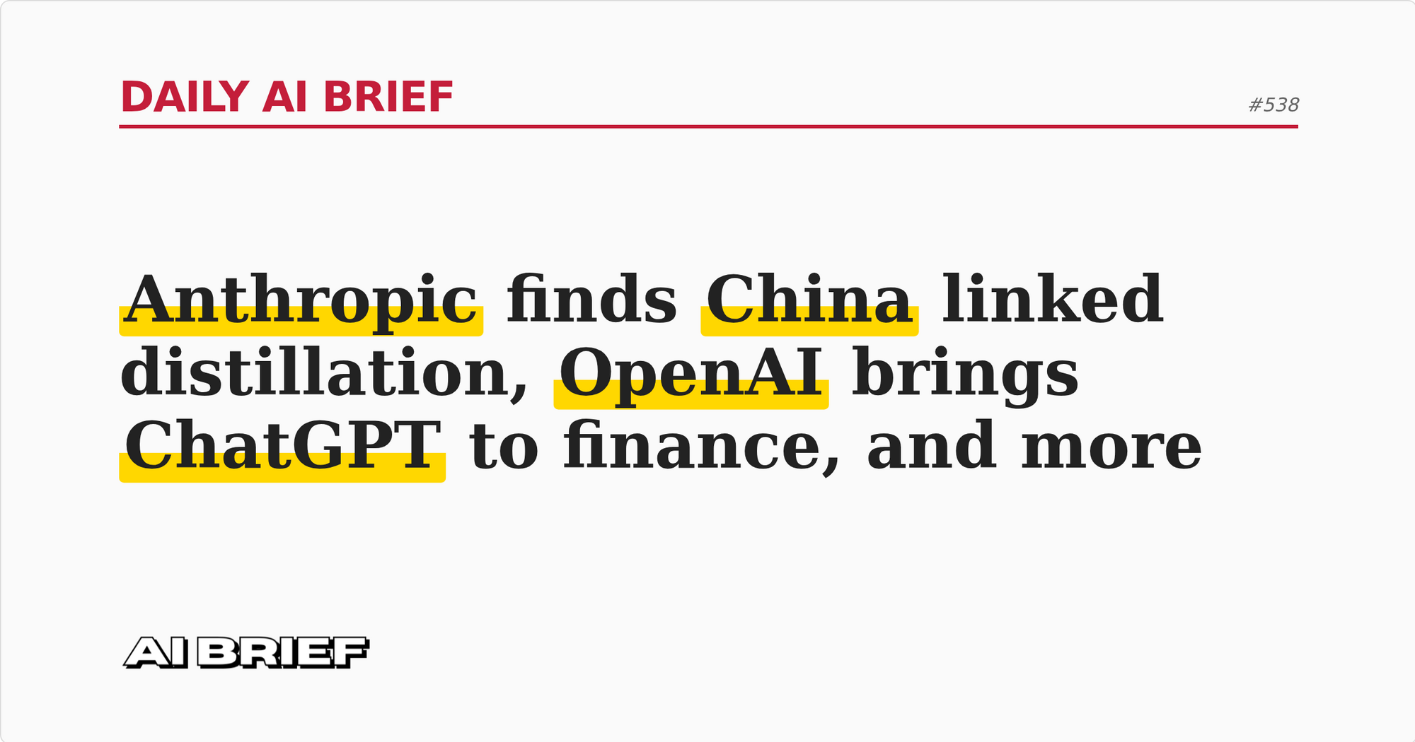 Anthropic finds China linked distillation, OpenAI brings ChatGPT to finance, and more - Daily AI Brief #538