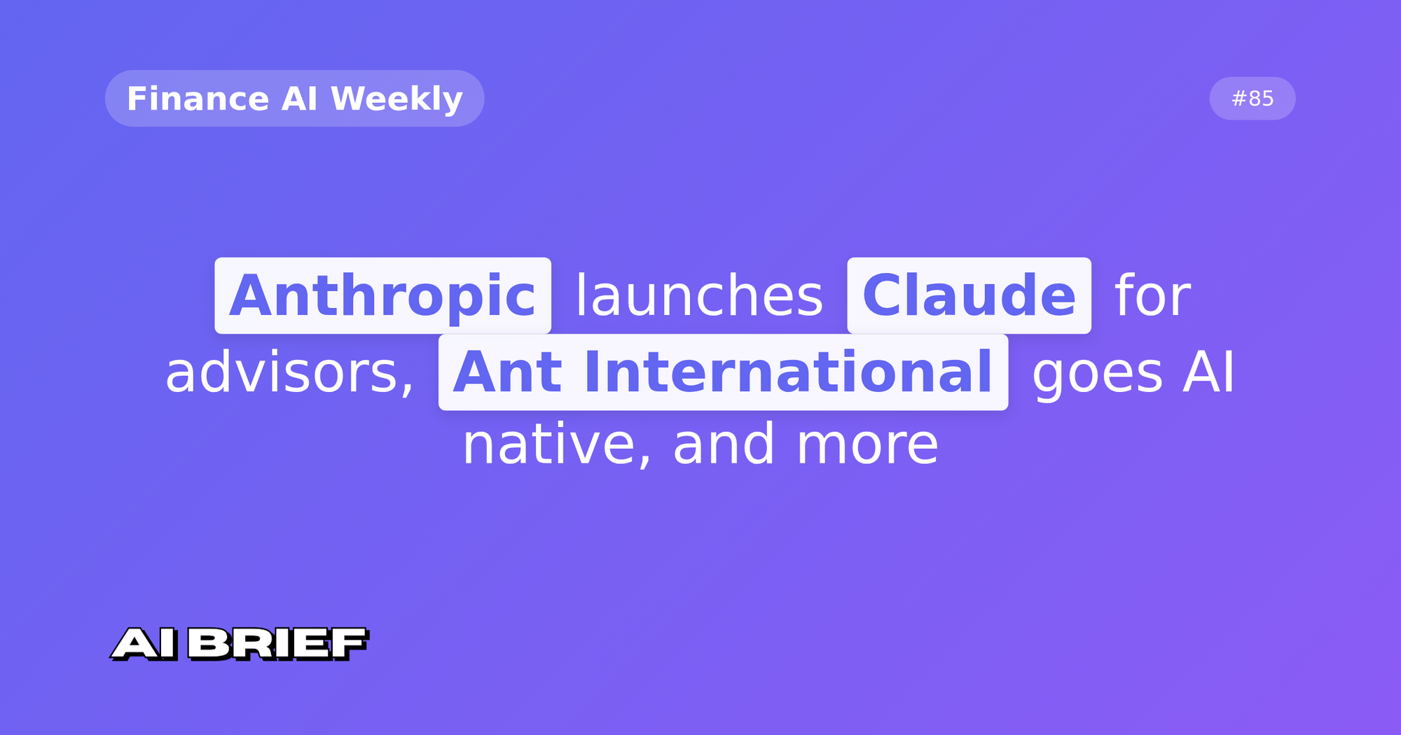 Anthropic launches Claude for advisors, Ant International goes AI native, and more - Finance AI Weekly #85