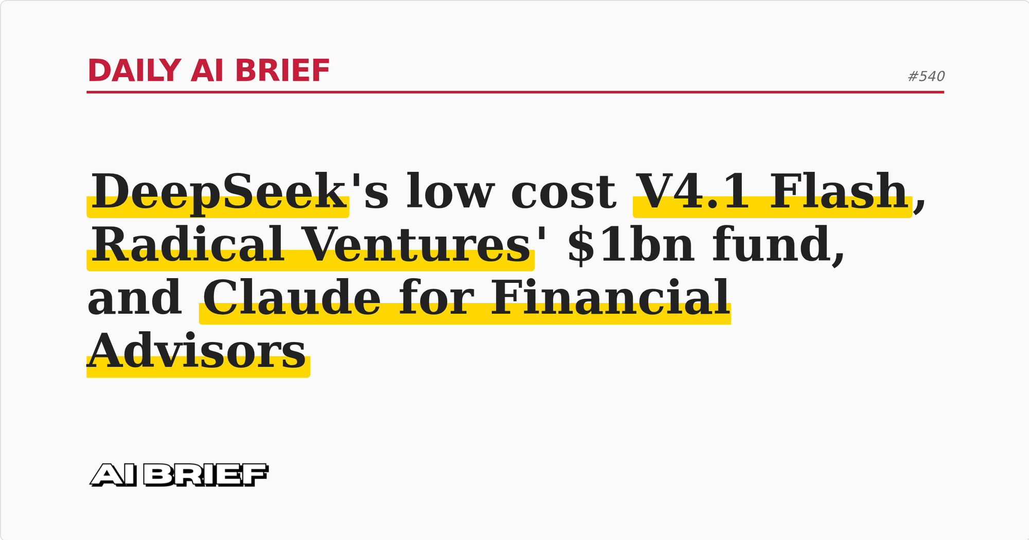 DeepSeek's low cost V4.1 Flash, Radical's $1bn fund, and Claude for advisers - Daily AI Brief #540