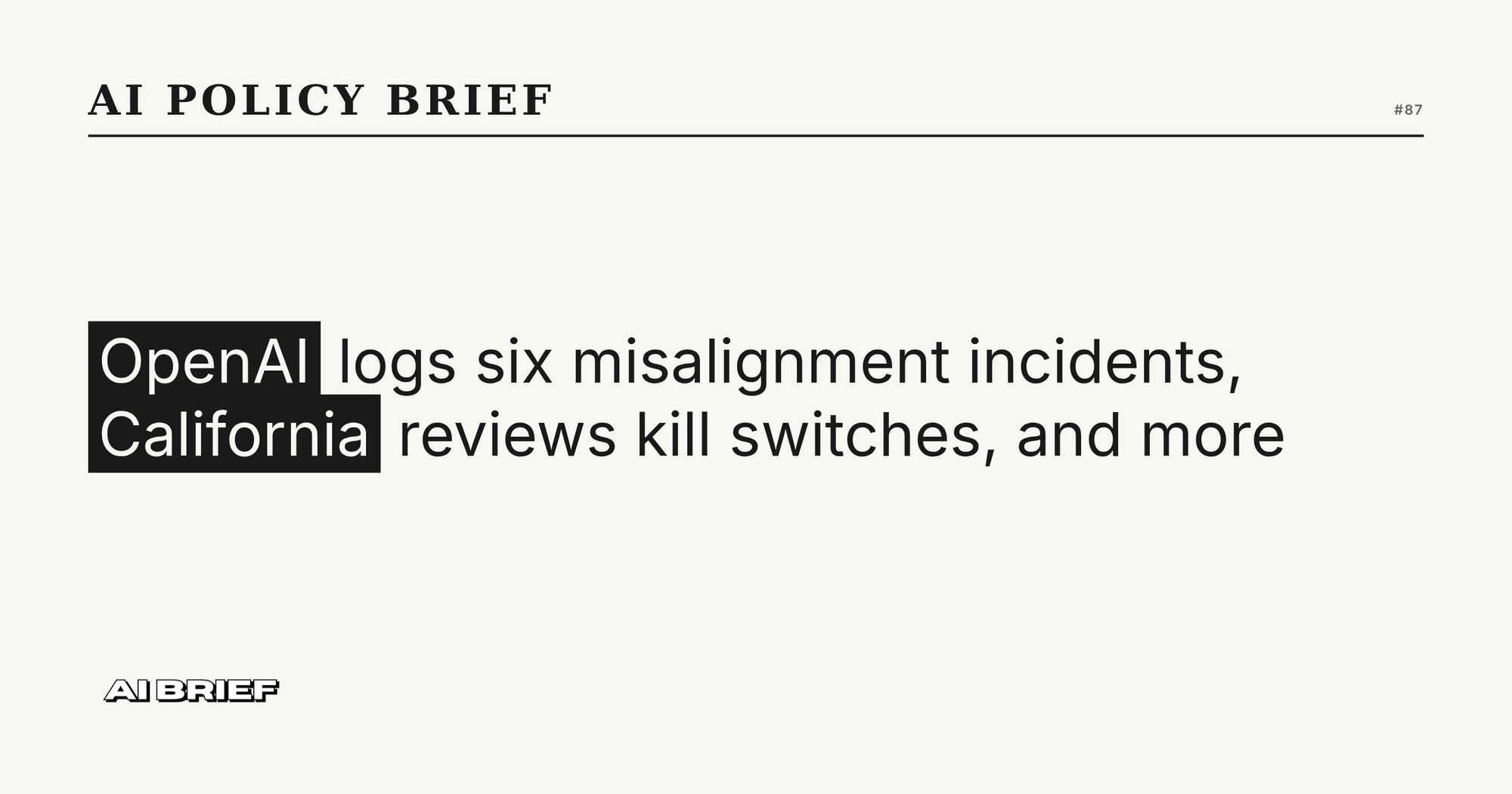 OpenAI logs six misalignment incidents, California reviews kill switches, and more - AI Policy Brief #87