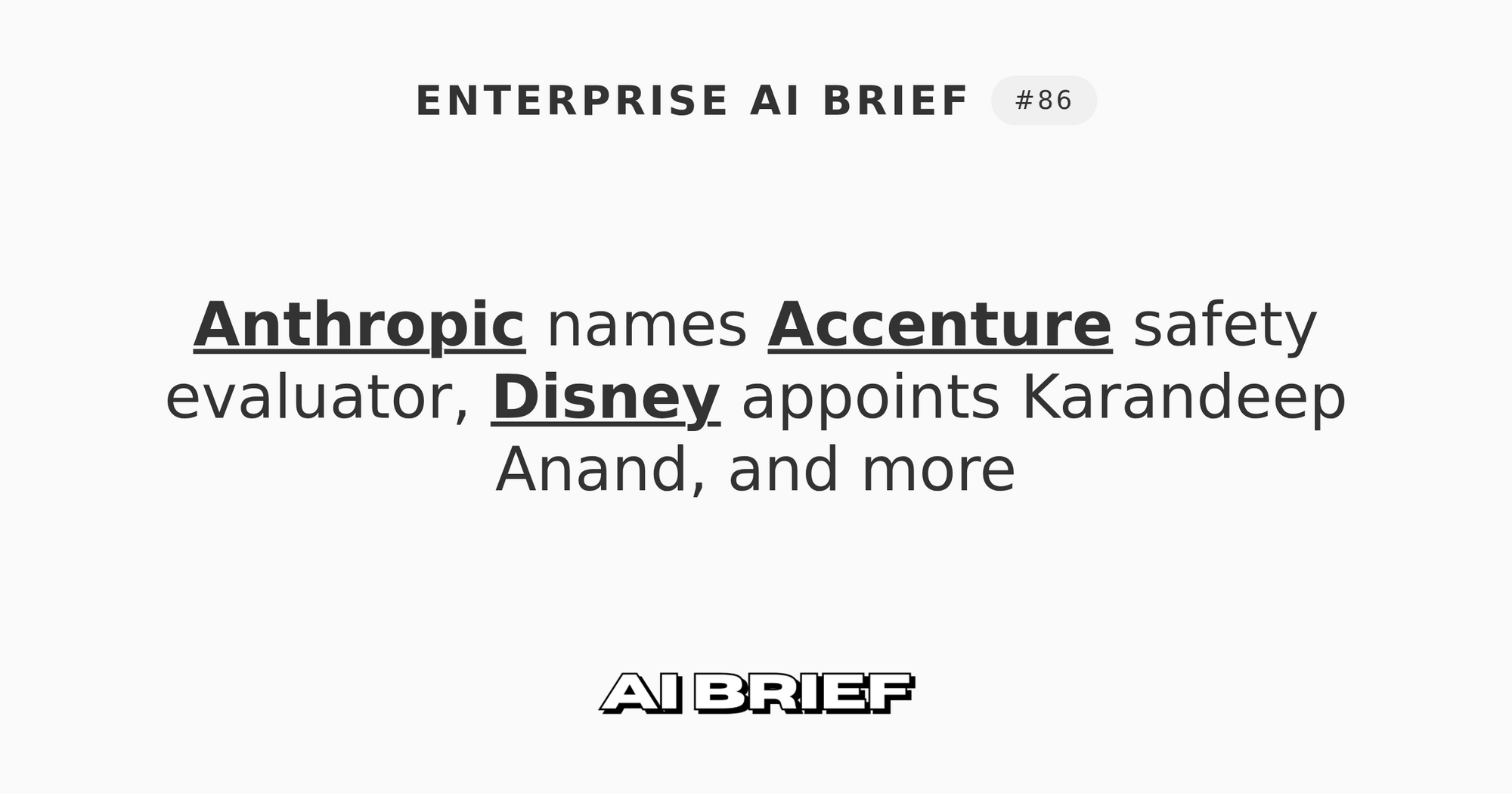 Anthropic names Accenture safety evaluator, Disney appoints Karandeep Anand, and more - Enterprise AI Brief #86