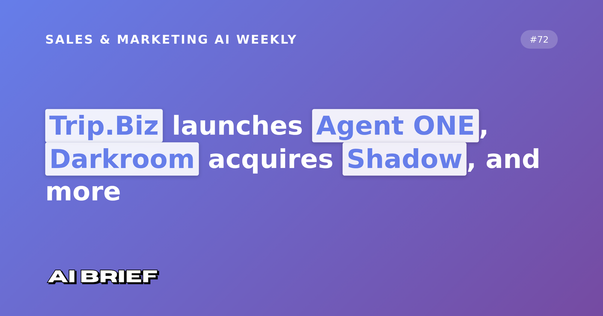 Trip.Biz launches Agent ONE, Darkroom acquires Shadow, and more - Sales & Marketing AI Weekly #72