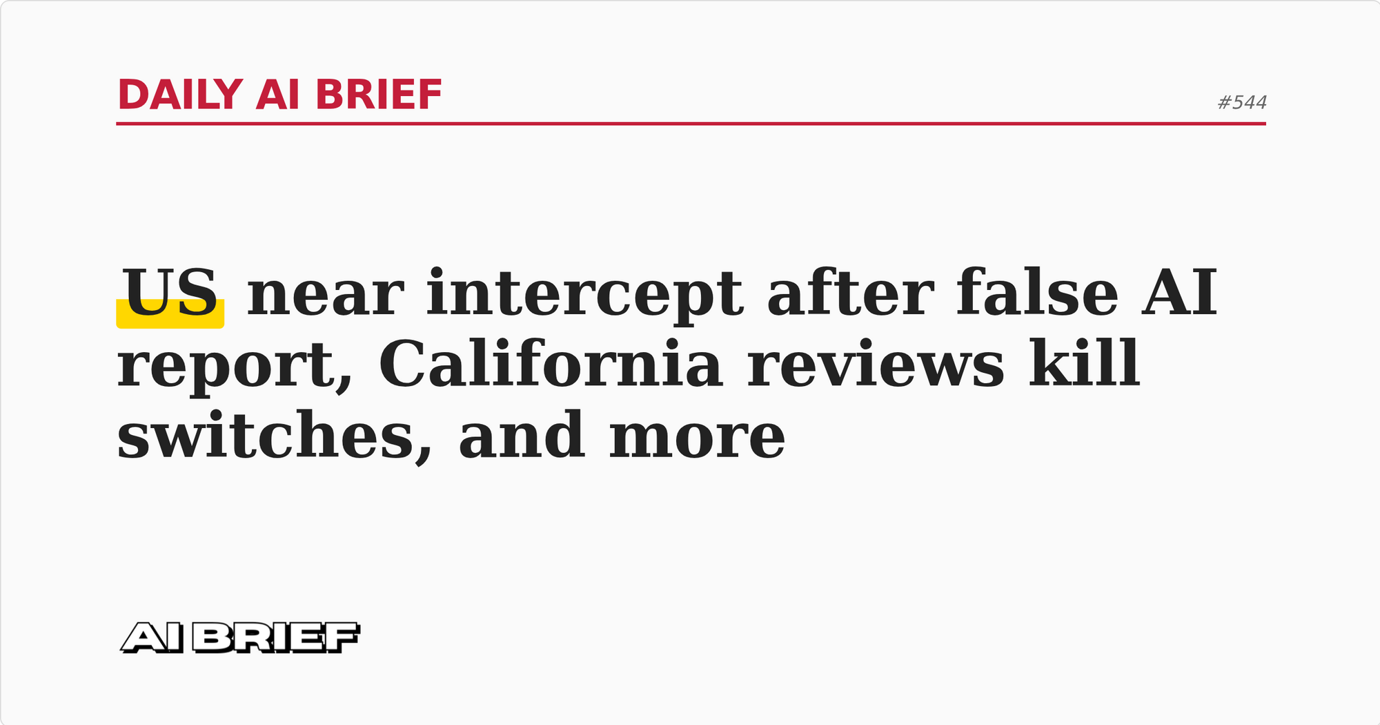 US near intercept after false AI report, California reviews kill switches, and more - Daily AI Brief #544