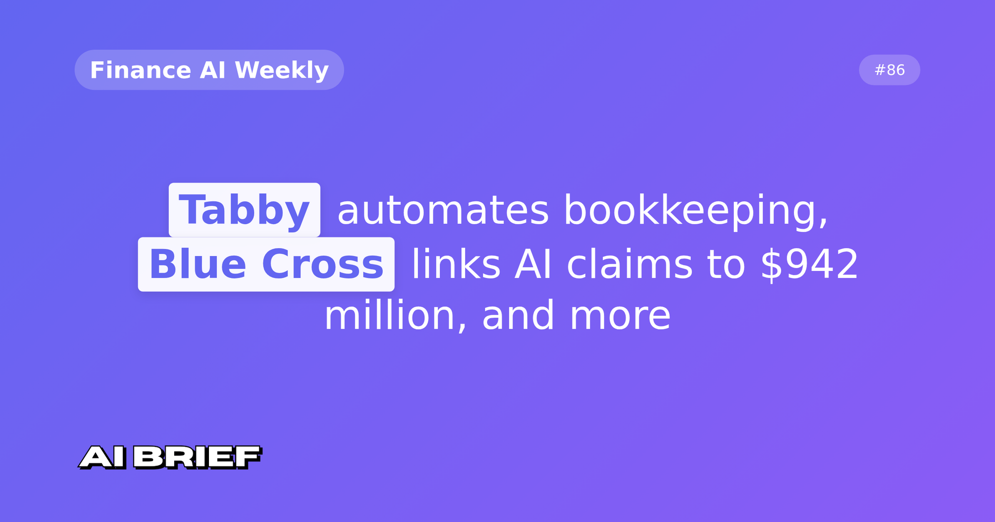 Tabby automates bookkeeping, Blue Cross links AI claims to $942 million, and more - Finance AI Weekly #86