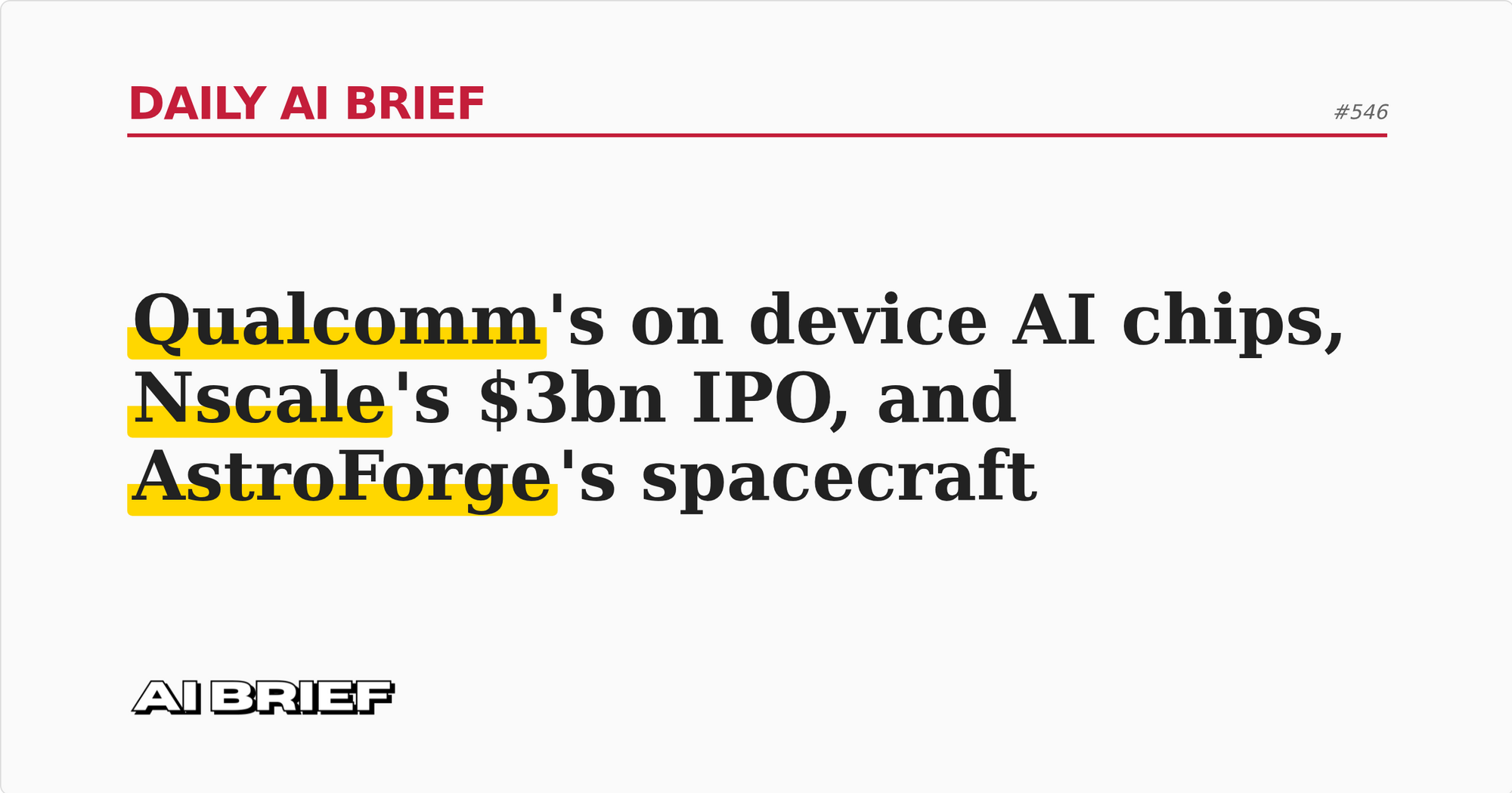 Qualcomm's on device AI chips, Nscale's $3bn IPO, and AstroForge's spacecraft - Daily AI Brief #546