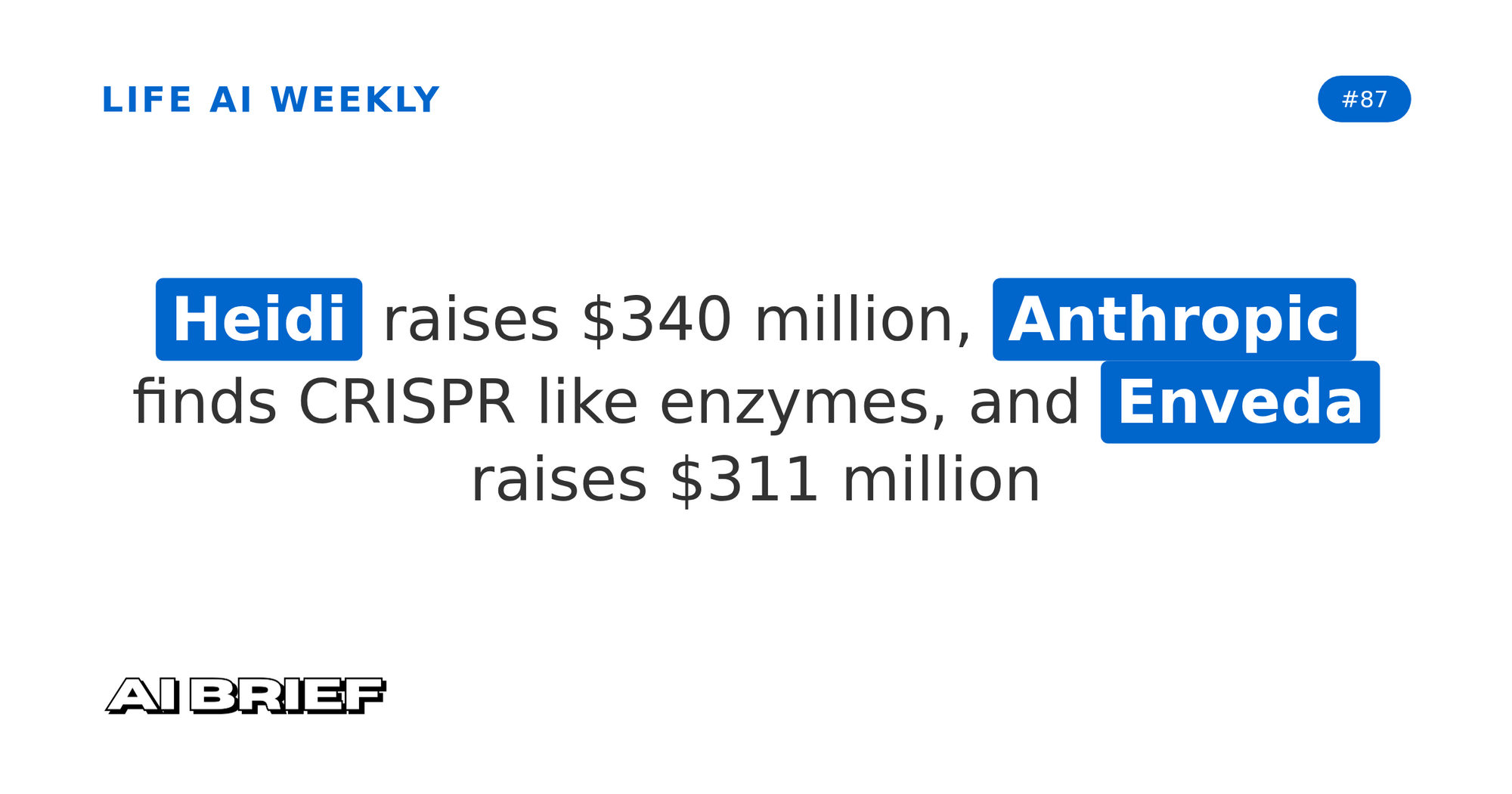 Heidi raises $340 million, Anthropic finds CRISPR like enzymes, and Enveda raises $311 million - Life AI Weekly #87