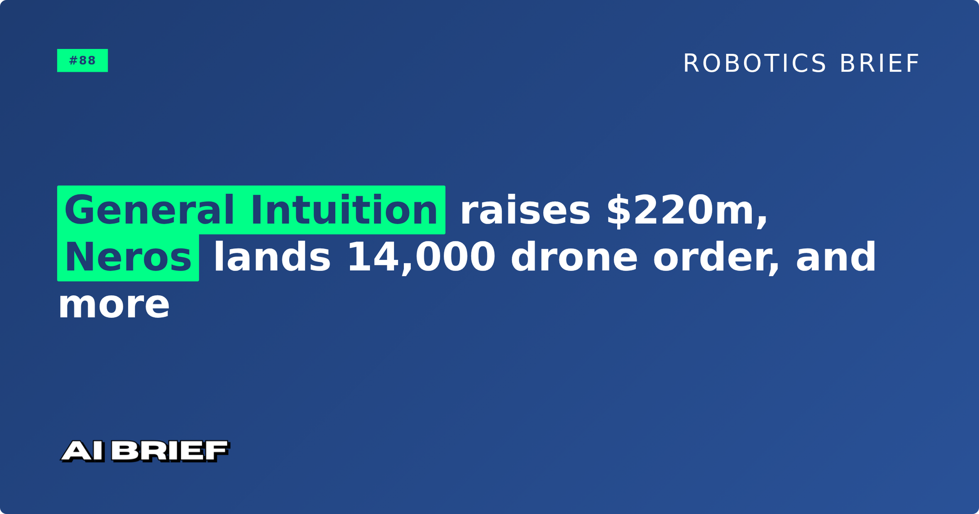 General Intuition raises $220m, Neros lands 14,000 drone order, and more - Robotics Brief #88