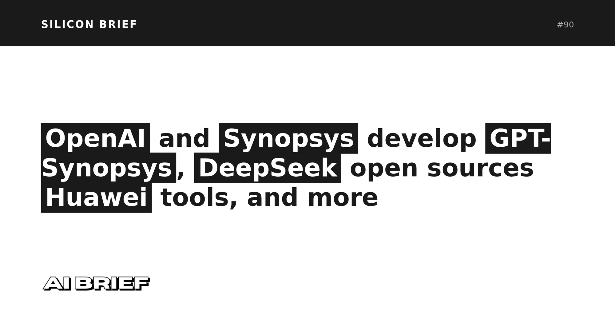 OpenAI and Synopsys develop GPT-Synopsys, DeepSeek open sources Huawei tools, and more - Silicon Brief #90
