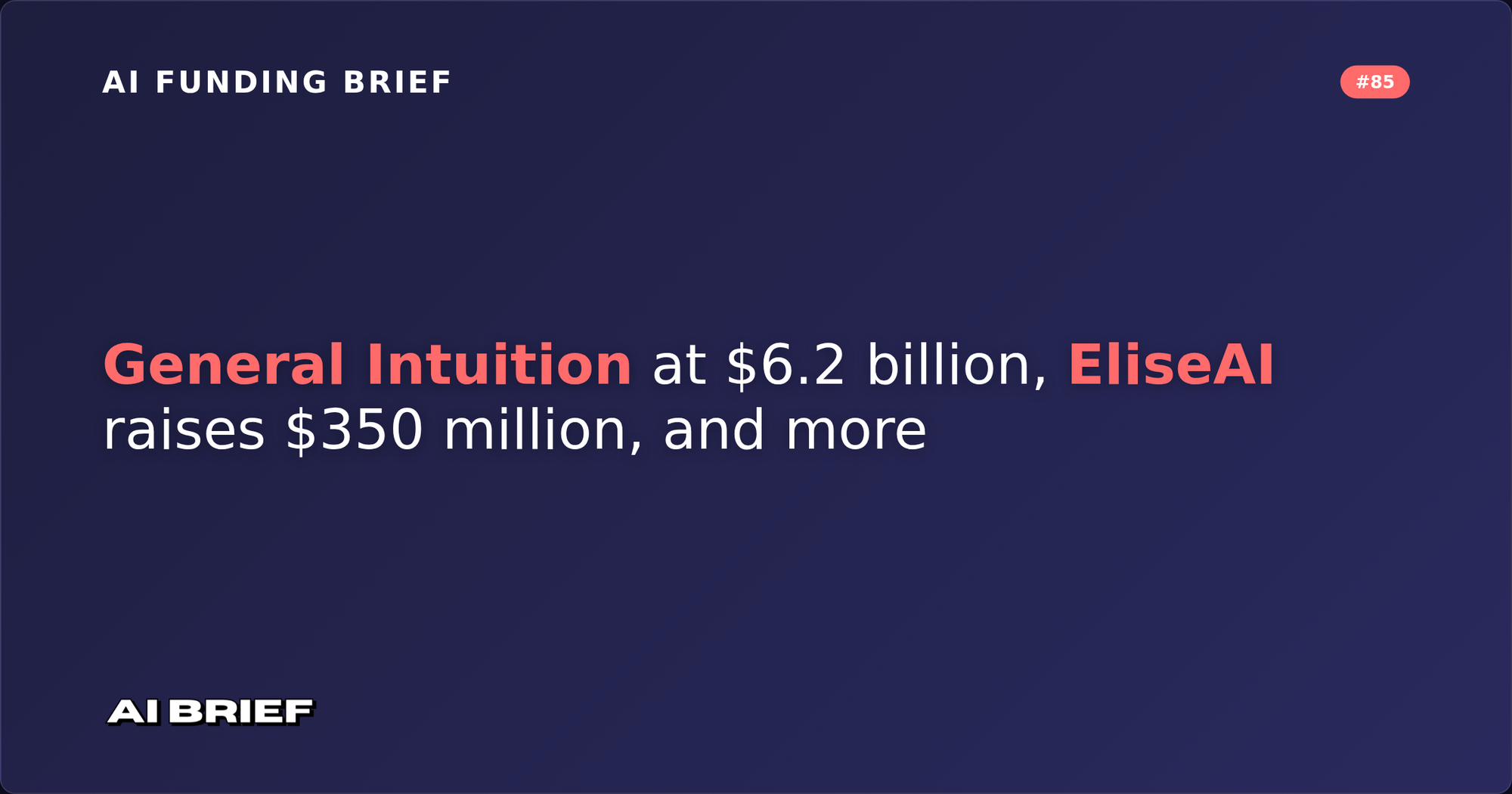 General Intuition at $6.2 billion, EliseAI raises $350 million, and more - AI Funding Brief #85