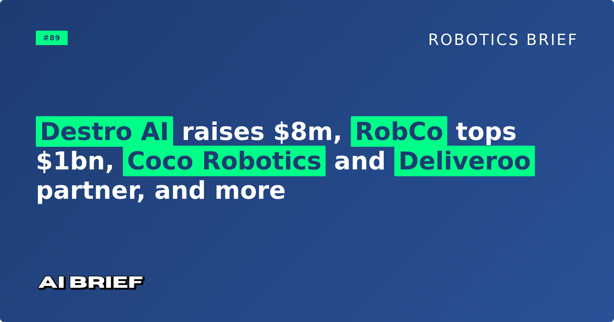 Destro AI raises $8m, RobCo tops $1bn, Coco and Deliveroo partner, and more - Robotics Brief #89