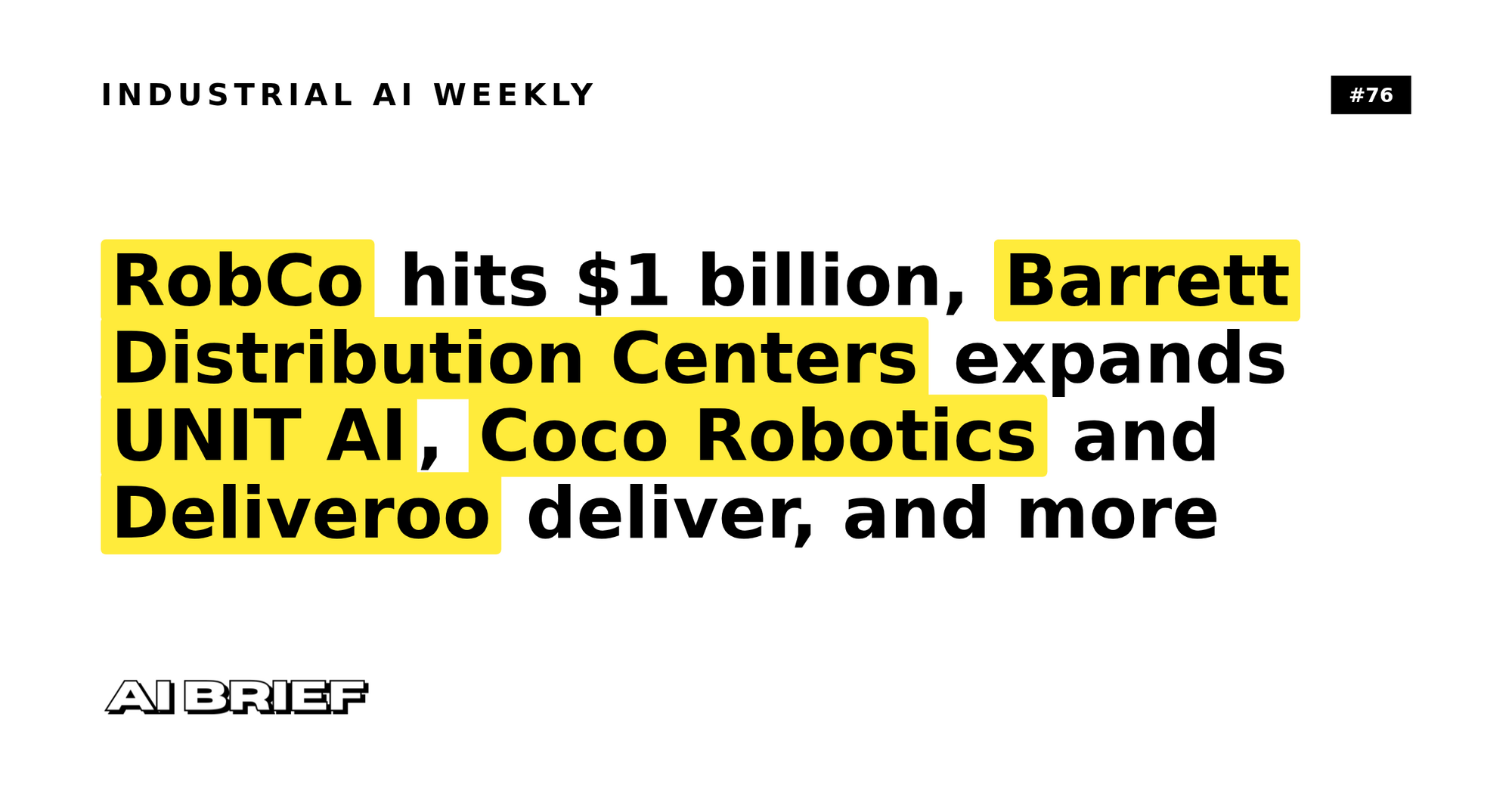 RobCo hits $1 billion, Barrett expands UNIT AI, Coco and Deliveroo deliver, and more - Industrial AI Weekly #76