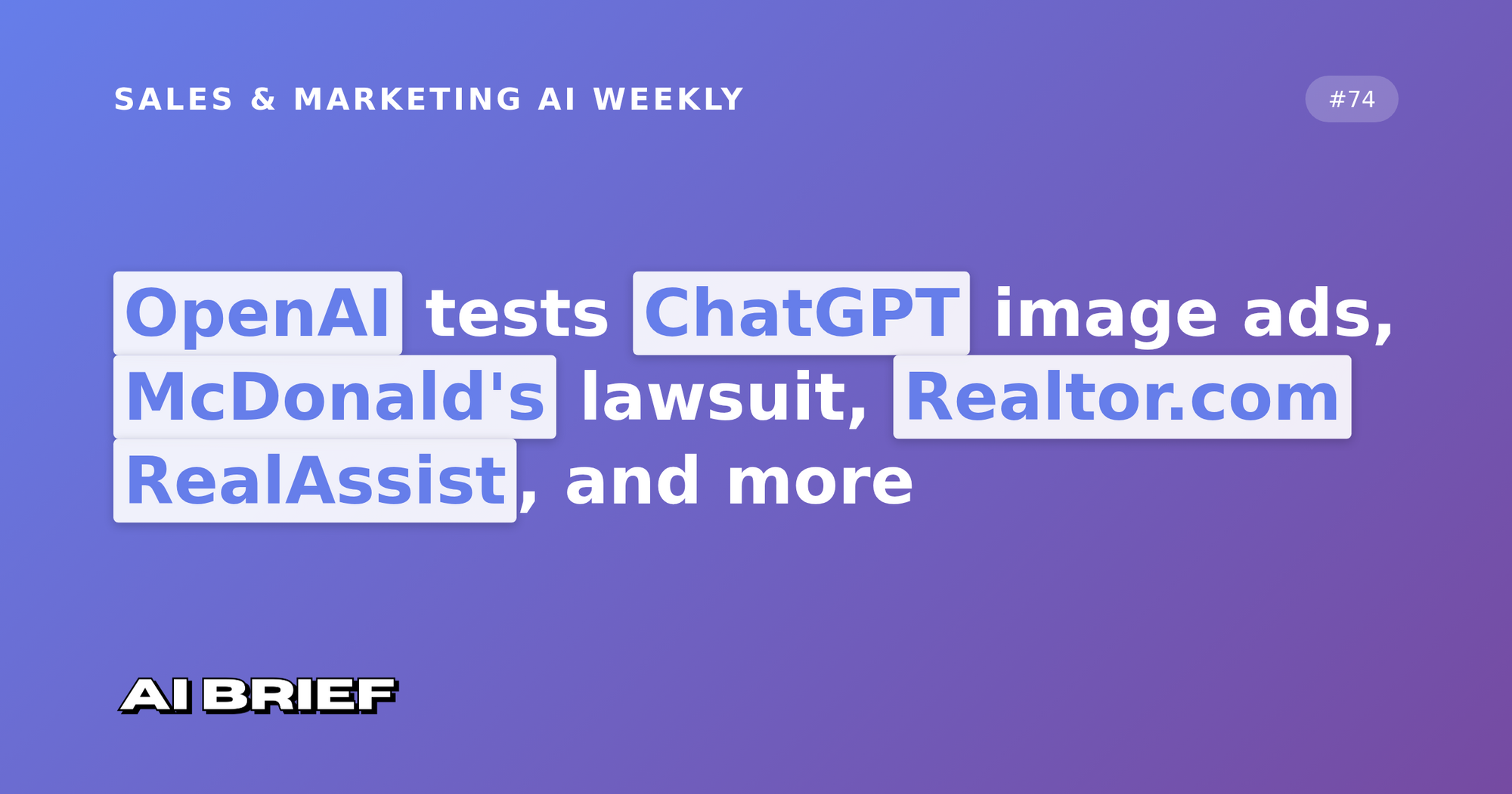 OpenAI tests ChatGPT image ads, McDonald's lawsuit, Realtor.com RealAssist, and more - Sales & Marketing AI Weekly #74