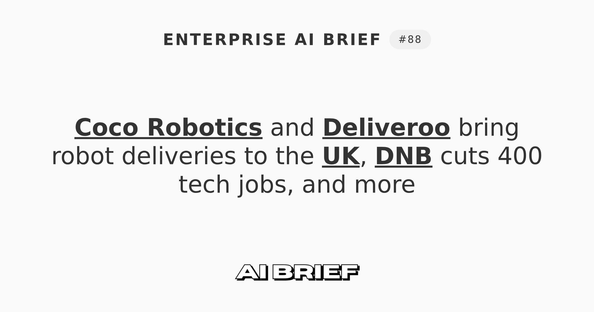 Coco Robotics and Deliveroo bring robot deliveries to the UK, DNB cuts 400 tech jobs, and more - Enterprise AI Brief #88