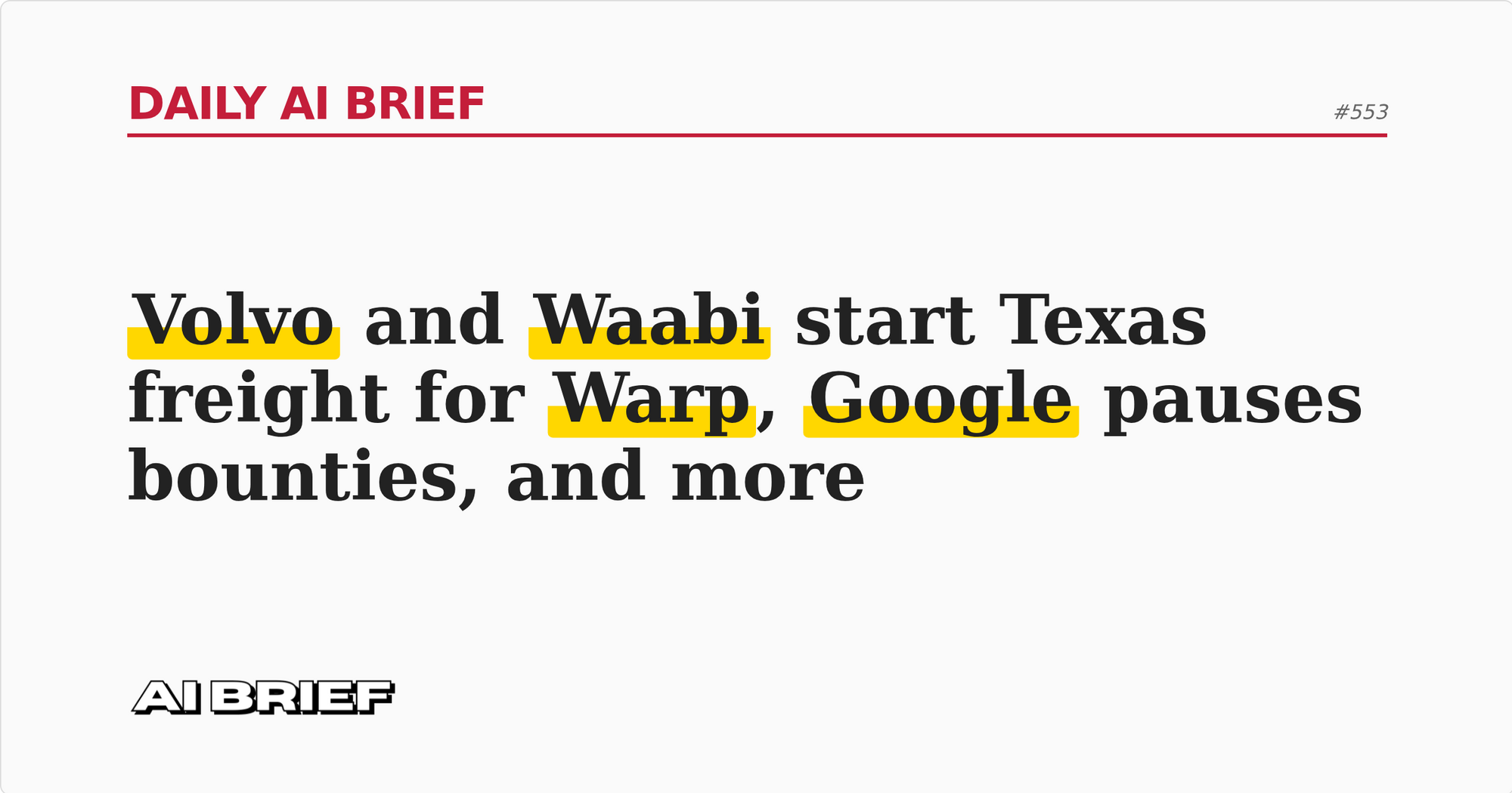 Volvo and Waabi start Texas freight for Warp, Google pauses bounties, and more - Daily AI Brief #553