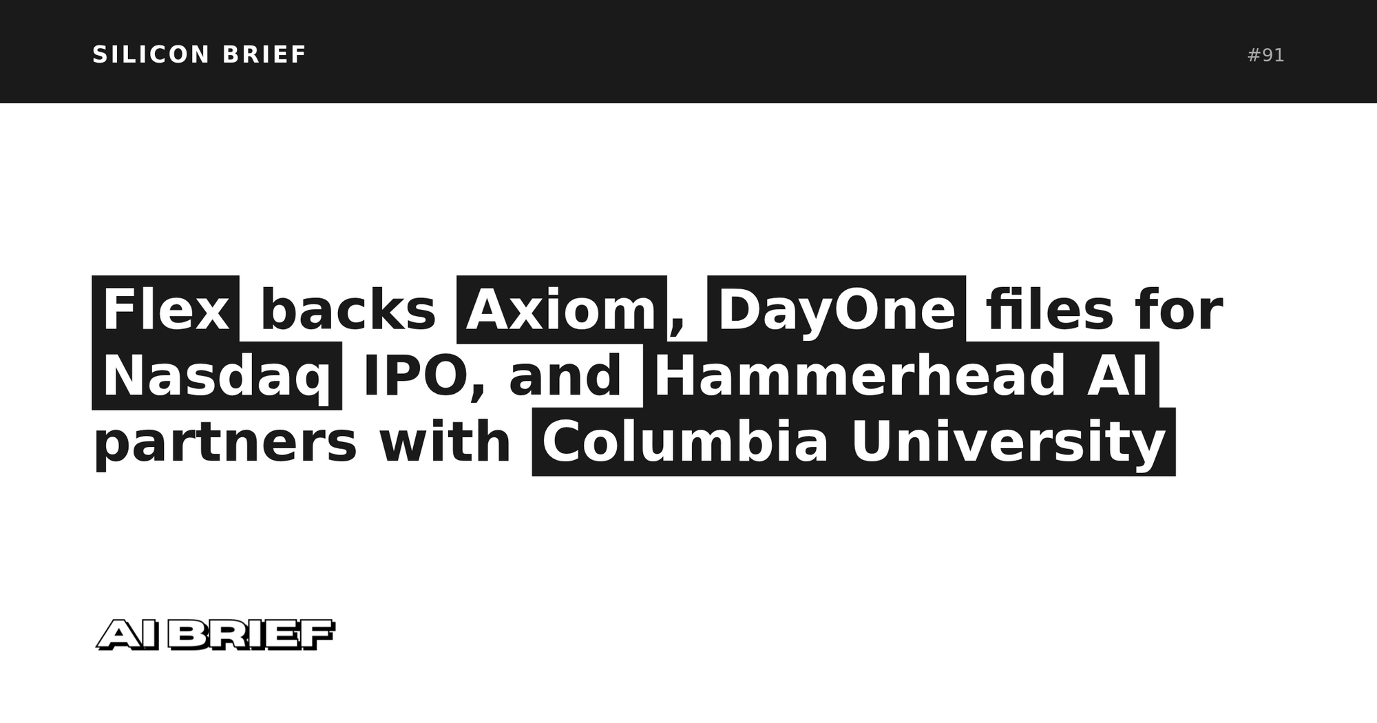 Flex backs Axiom, DayOne files for Nasdaq IPO, and Hammerhead partners with Columbia - Silicon Brief #91
