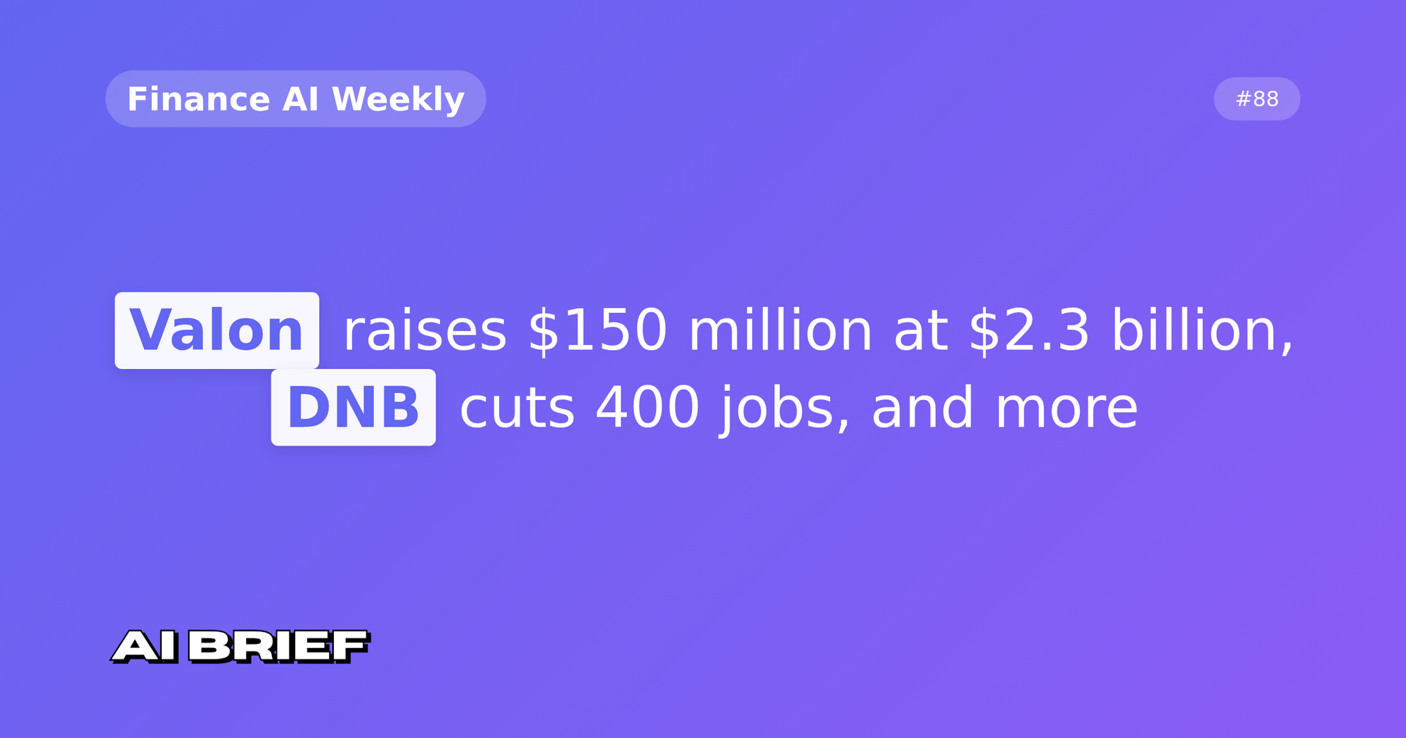 Valon raises $150 million at $2.3 billion, DNB cuts 400 jobs, and more - Finance AI Weekly #88