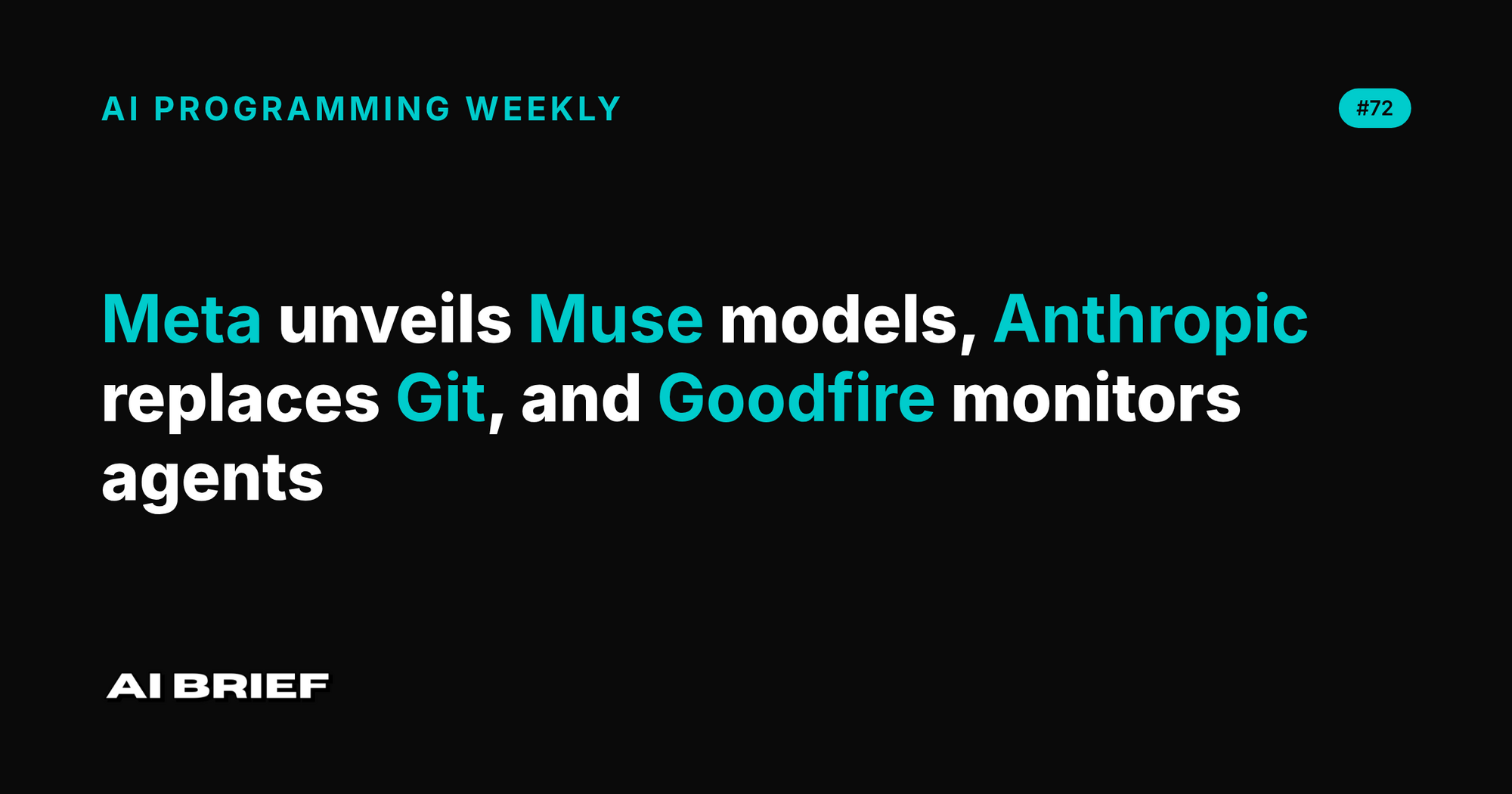 Meta unveils Muse models, Anthropic replaces Git, and Goodfire monitors agents - AI Programming Weekly #72
