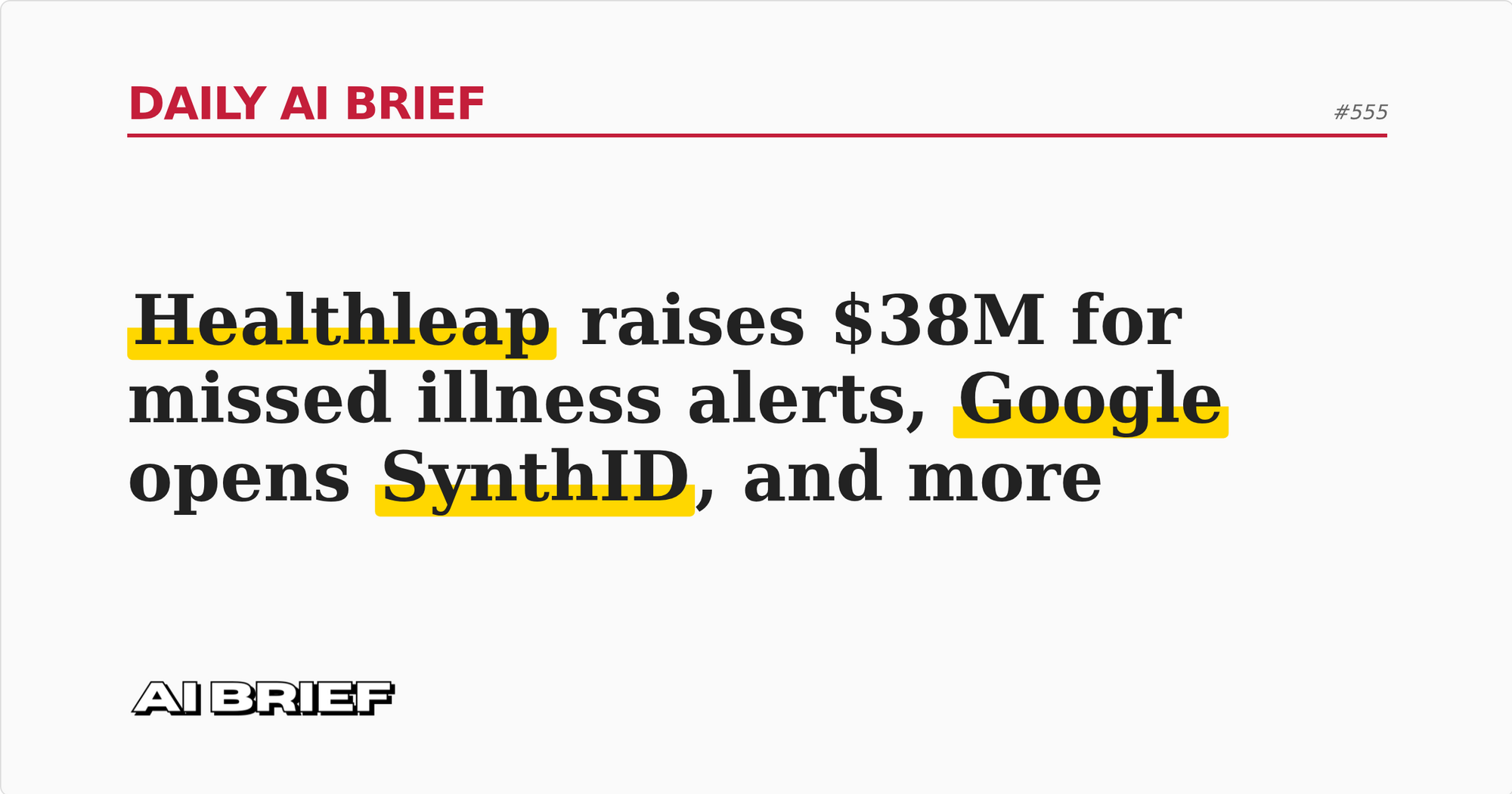 Healthleap raises $38M for missed illness alerts, Google opens SynthID, and more - Daily AI Brief #555