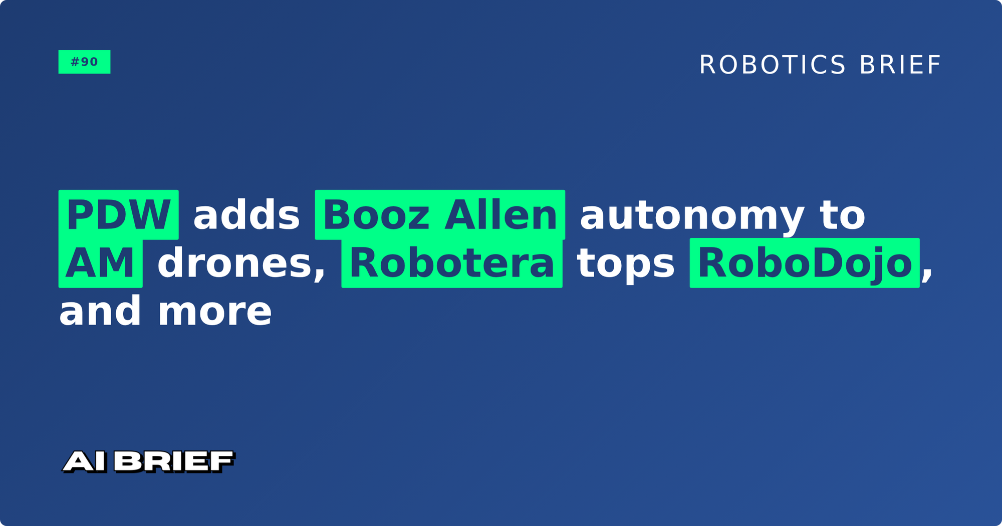 PDW adds Booz Allen autonomy to AM drones, Robotera tops RoboDojo, and more - Robotics Brief #90