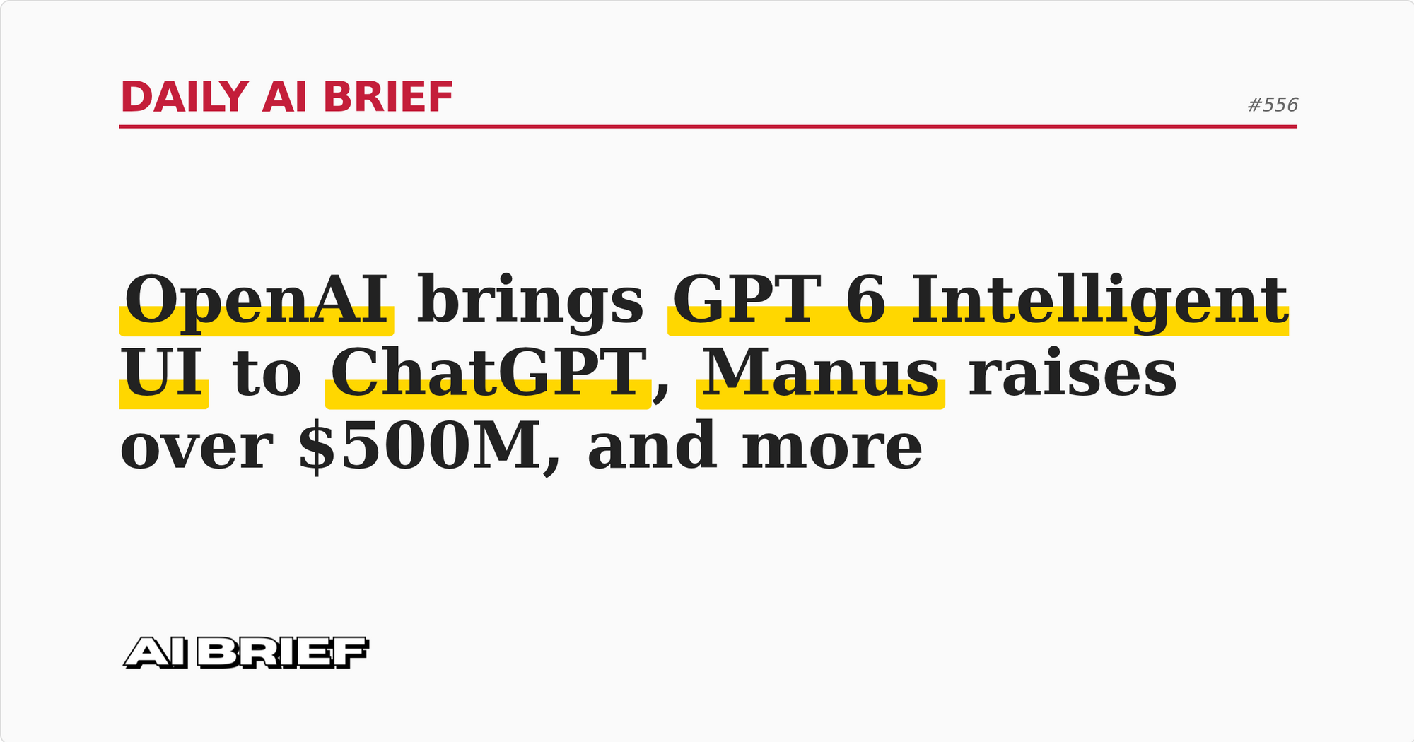 OpenAI brings GPT 6 Intelligent UI to ChatGPT, Manus raises over $500M, and more - Daily AI Brief #556