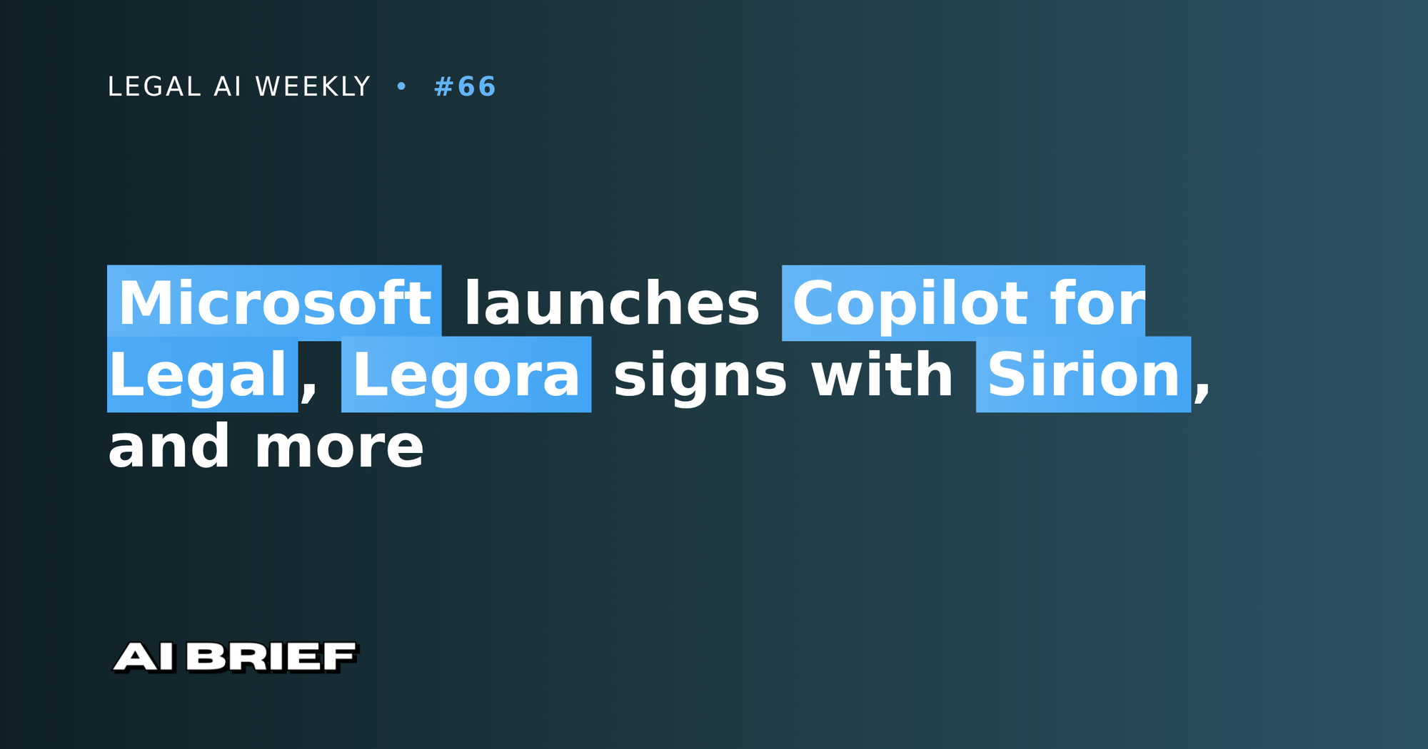 Microsoft launches Copilot for Legal, Legora signs with Sirion, and more - Legal AI Weekly #66