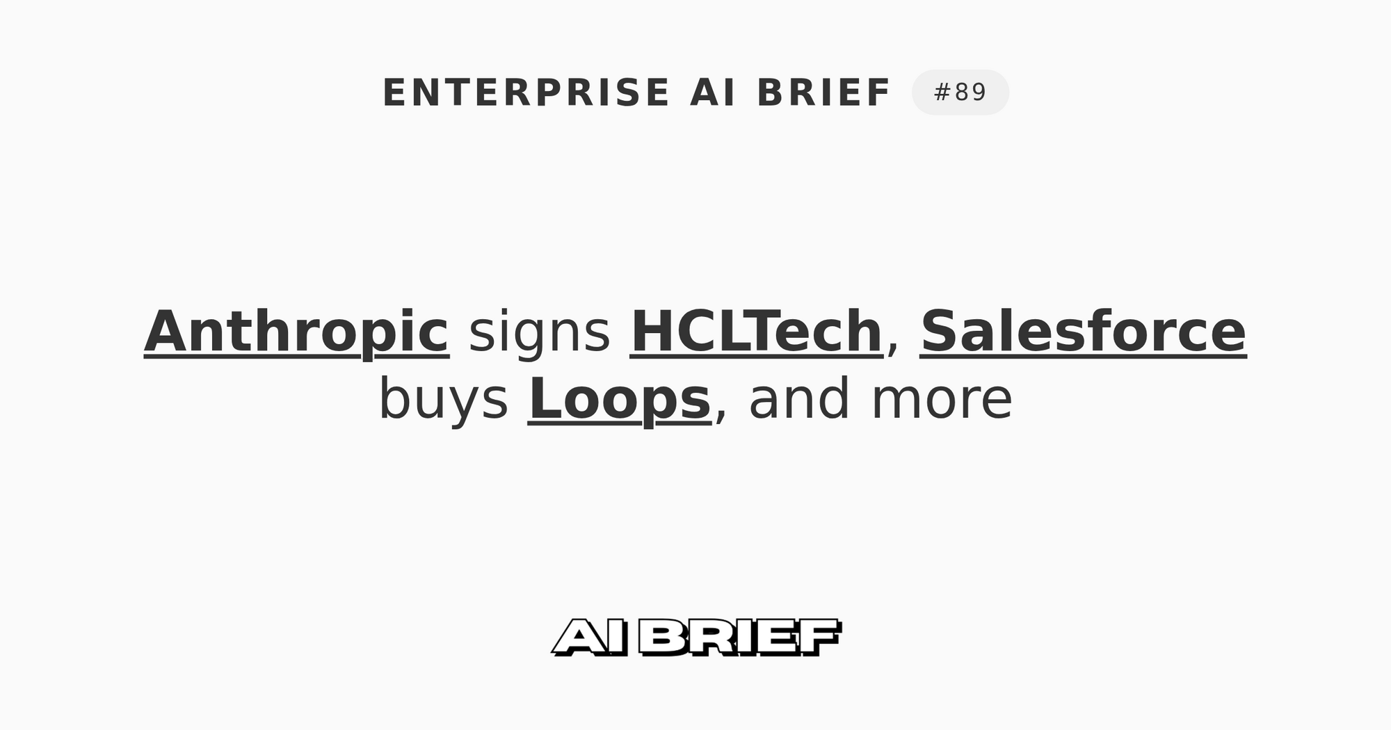 Anthropic signs HCLTech, Salesforce buys Loops, and more - Enterprise AI Brief #89